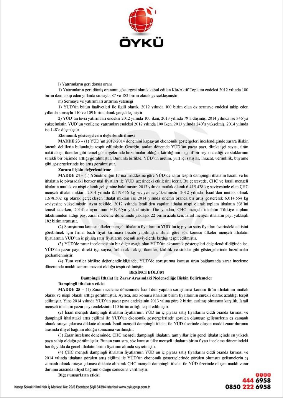 m) Sermaye ve yatırımları arttırma yeteneği 1) YÜD ün bütün faaliyetleri ile ilgili olarak, 2012 yılında 100 birim olan öz sermaye endeksi takip eden yıllarda sırasıyla 110 ve 109 birim  2) YÜD ün