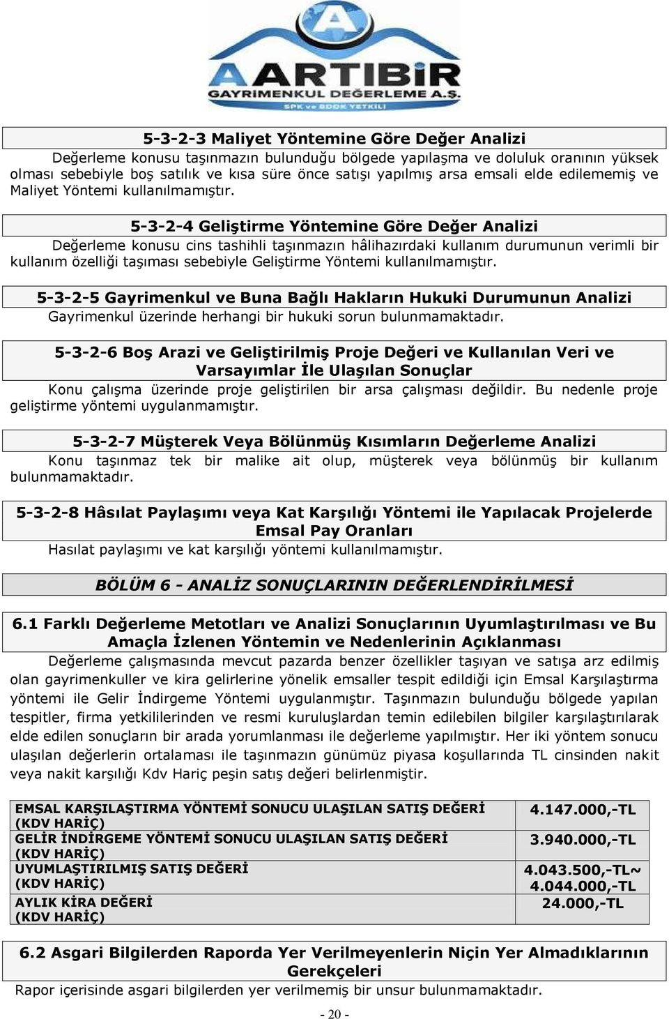 5-3-2-4 GeliĢtirme Yöntemine Göre Değer Analizi Değerleme konusu cins tashihli taģınmazın hâlihazırdaki kullanım durumunun verimli bir kullanım özelliği taģıması sebebiyle GeliĢtirme Yöntemi