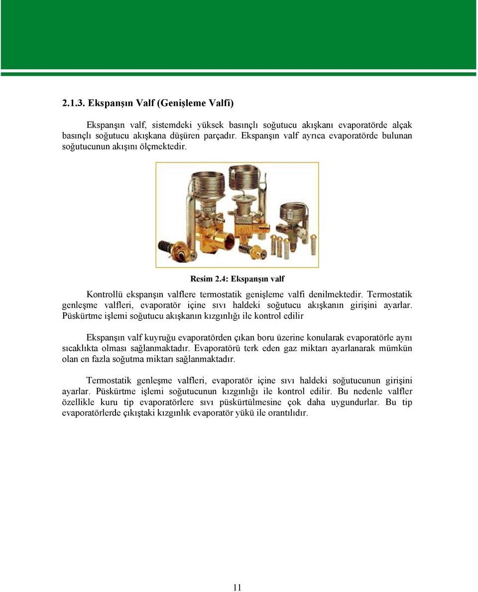 Termostatik genleşme valfleri, evaporatör içine sıvı haldeki soğutucu akışkanın girişini ayarlar.