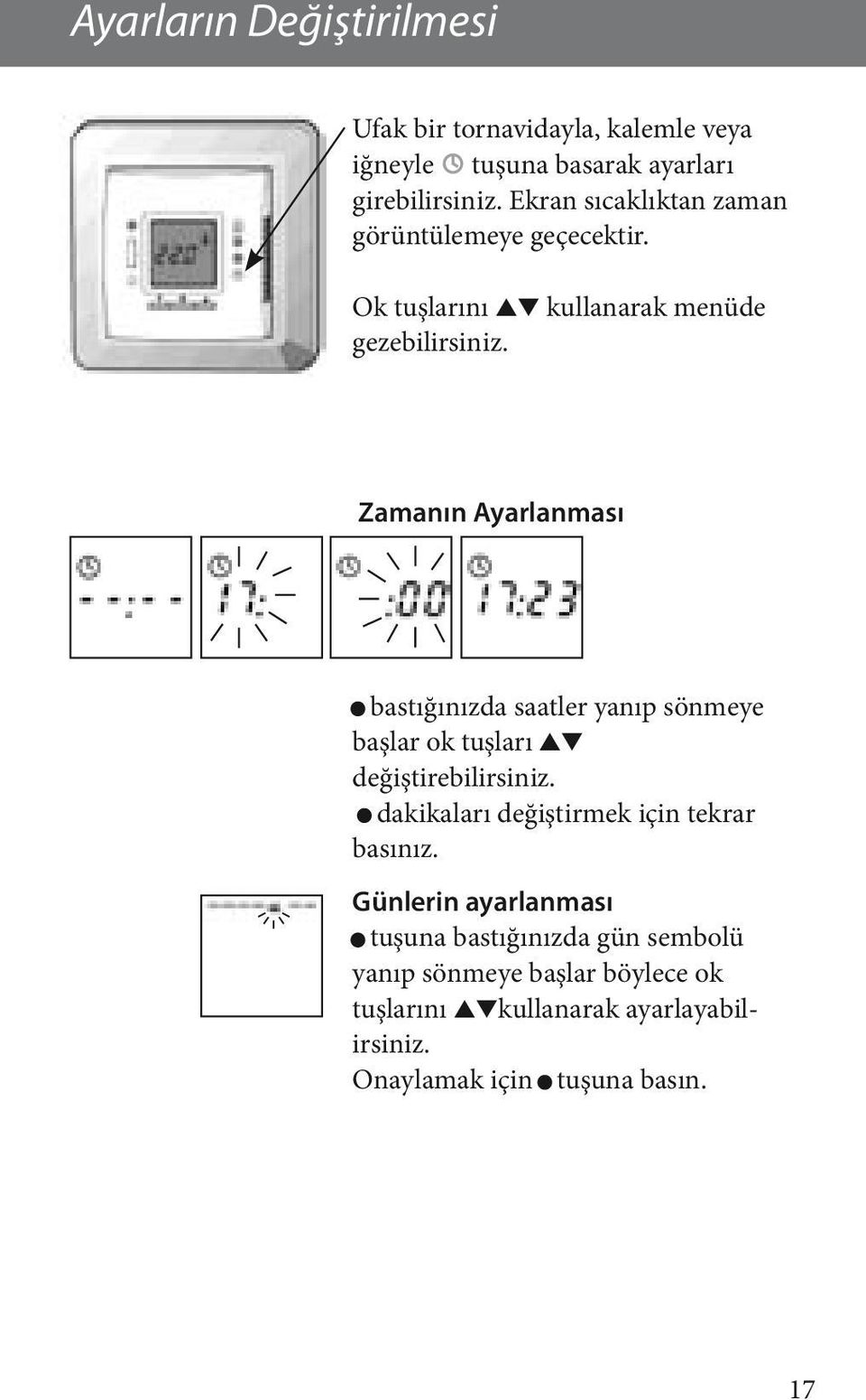 Zamanın Ayarlanması bastığınızda saatler yanıp sönmeye başlar ok tuşları değiştirebilirsiniz.