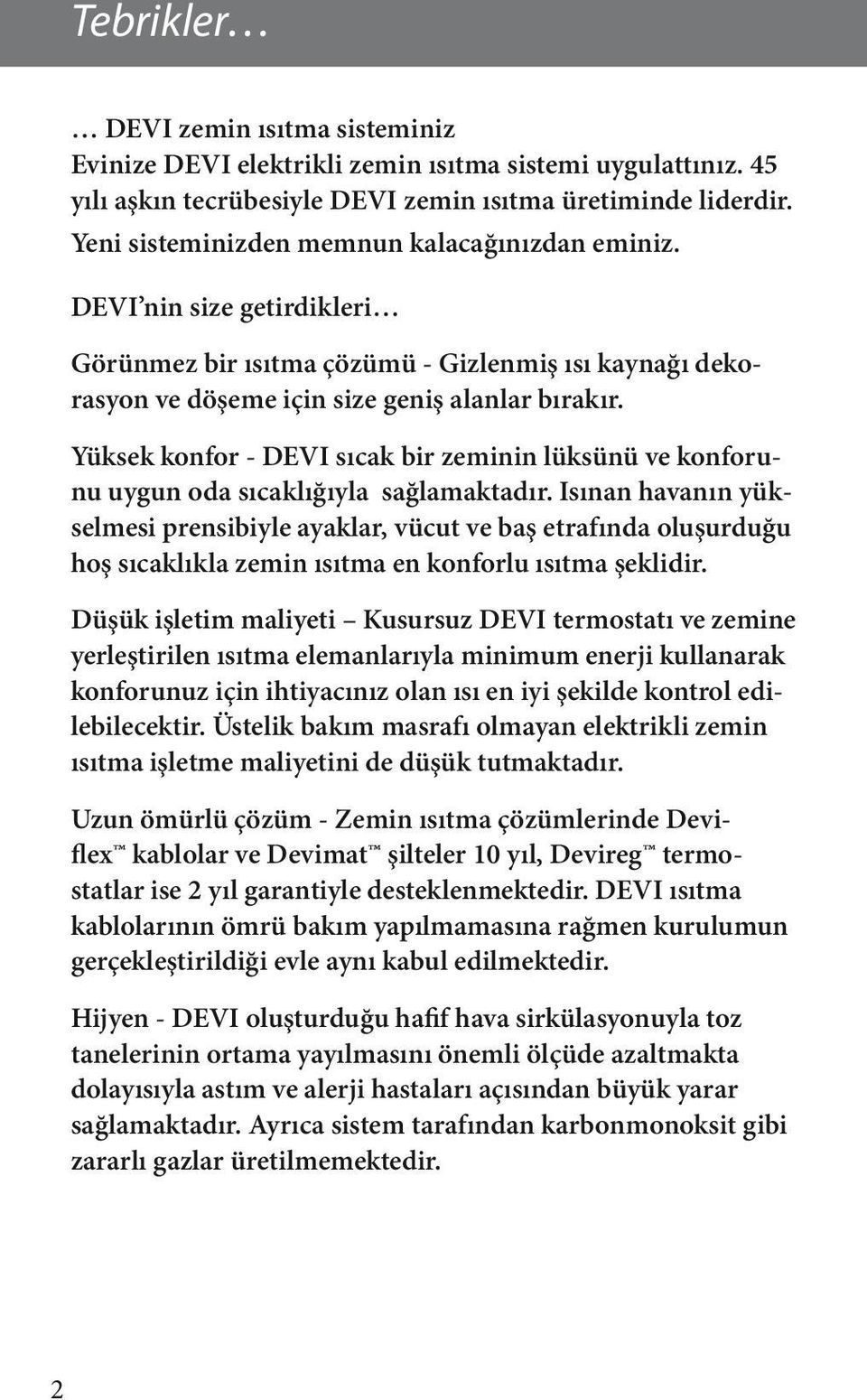 Yüksek konfor - DEVI sıcak bir zeminin lüksünü ve konforunu uygun oda sıcaklığıyla sağlamaktadır.