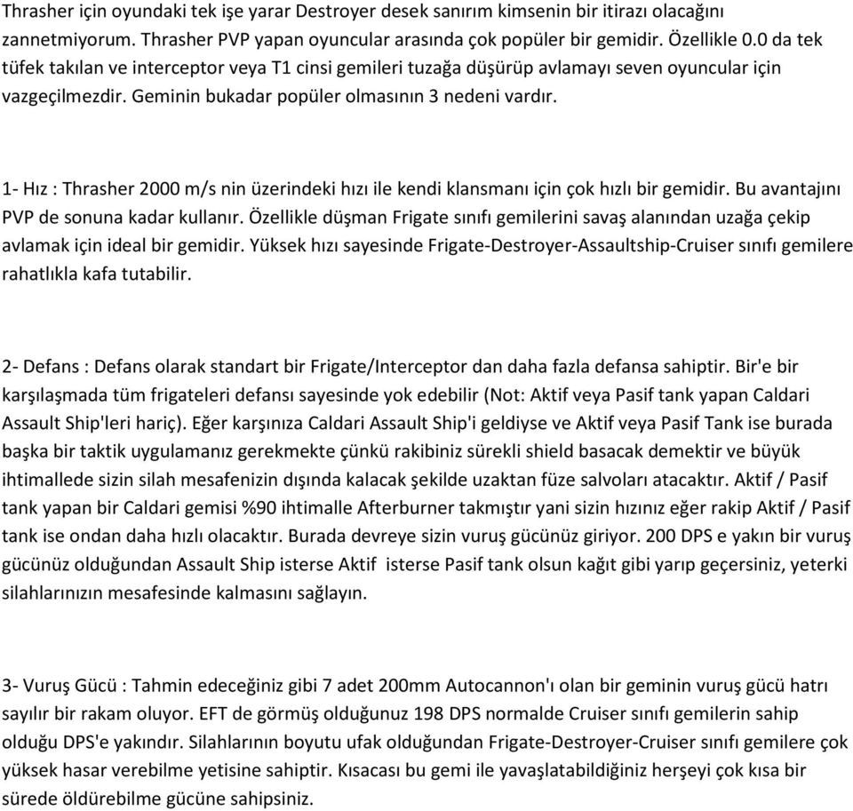 1- Hız : Thrasher 2000 m/s nin üzerindeki hızı ile kendi klansmanı için çok hızlı bir gemidir. Bu avantajını PVP de sonuna kadar kullanır.