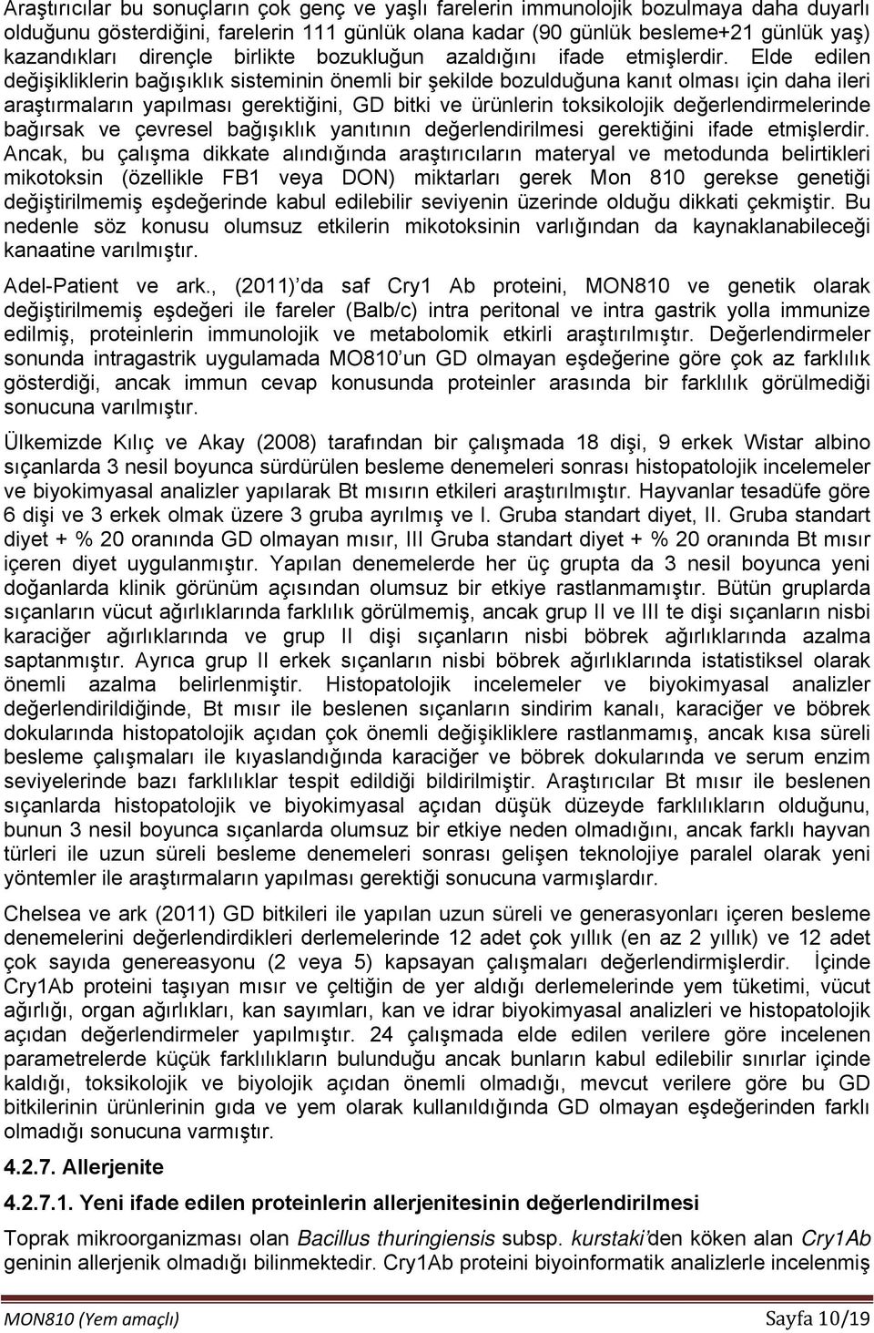 Elde edilen değişikliklerin bağışıklık sisteminin önemli bir şekilde bozulduğuna kanıt olması için daha ileri araştırmaların yapılması gerektiğini, GD bitki ve ürünlerin toksikolojik