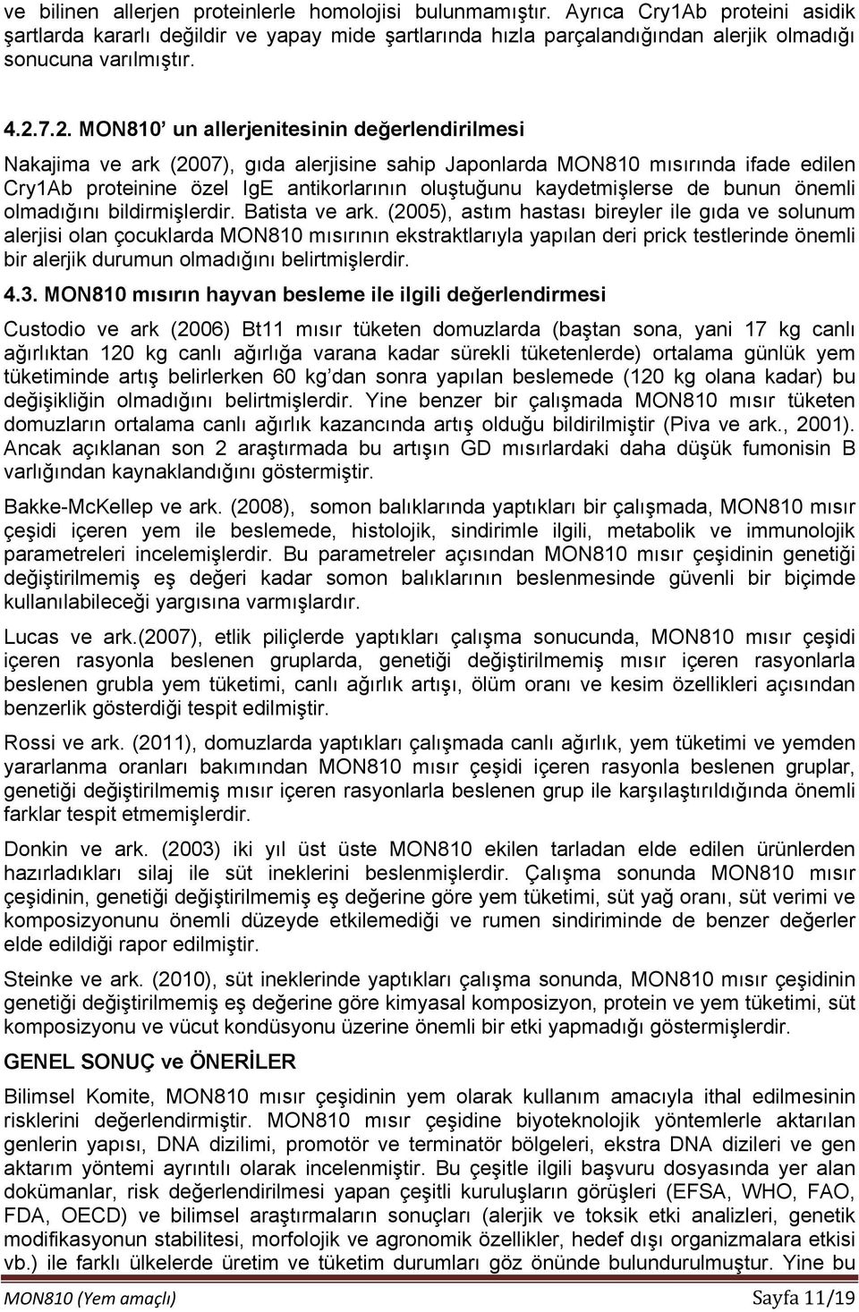 7.2. MON810 un allerjenitesinin değerlendirilmesi Nakajima ve ark (2007), gıda alerjisine sahip Japonlarda MON810 mısırında ifade edilen Cry1Ab proteinine özel IgE antikorlarının oluştuğunu