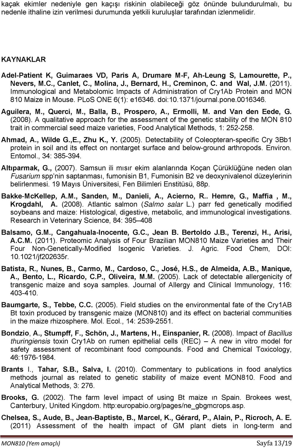 Immunological and Metabolomic Impacts of Administration of Cry1Ab Protein and MON 810 Maize in Mouse. PLoS ONE 6(1): e16346. doi:10.1371/journal.pone.0016346. Aguilera, M., Querci, M., Balla, B.