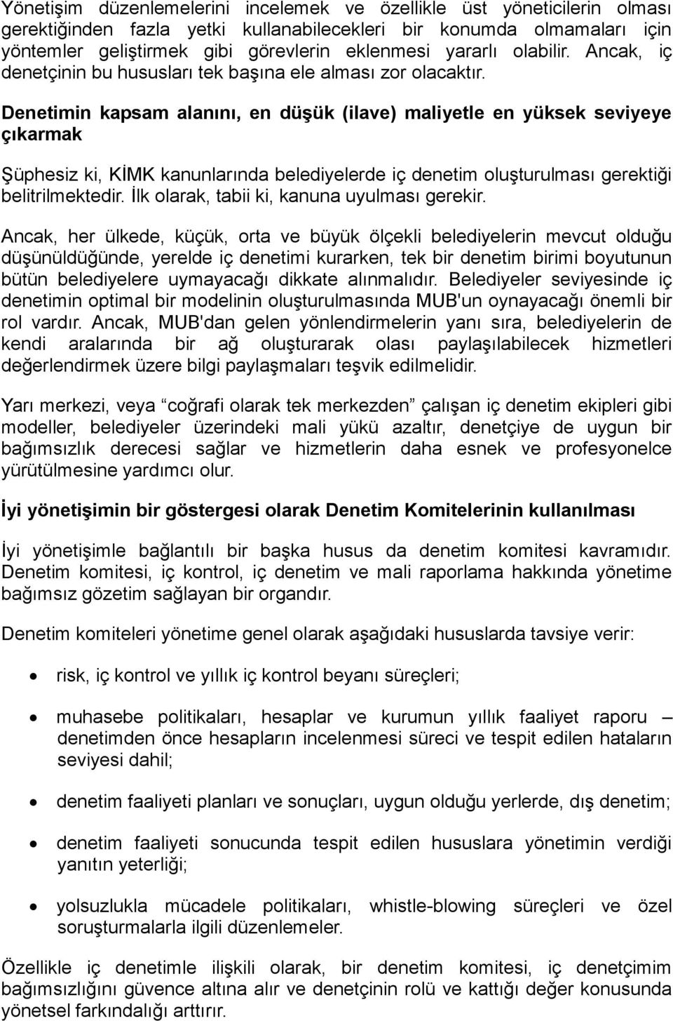 Denetimin kapsam alanını, en düģük (ilave) maliyetle en yüksek seviyeye çıkarmak Şüphesiz ki, KİMK kanunlarında belediyelerde iç denetim oluşturulması gerektiği belitrilmektedir.