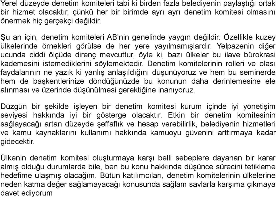 Yelpazenin diğer ucunda ciddi ölçüde direnç mevcuttur, öyle ki, bazı ülkeler bu ilave bürokrasi kademesini istemediklerini söylemektedir.