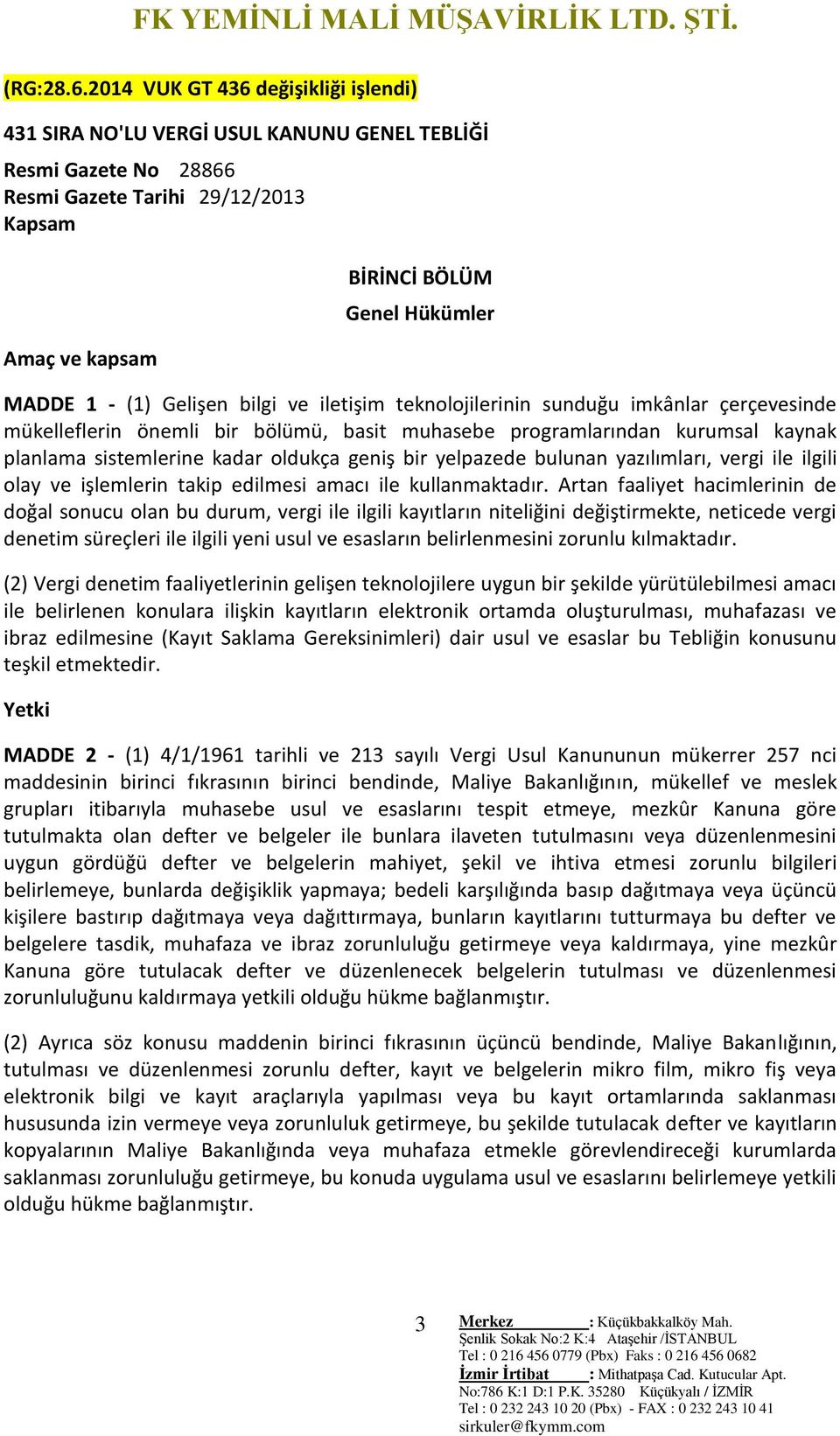 (1) Gelişen bilgi ve iletişim teknolojilerinin sunduğu imkânlar çerçevesinde mükelleflerin önemli bir bölümü, basit muhasebe programlarından kurumsal kaynak planlama sistemlerine kadar oldukça geniş