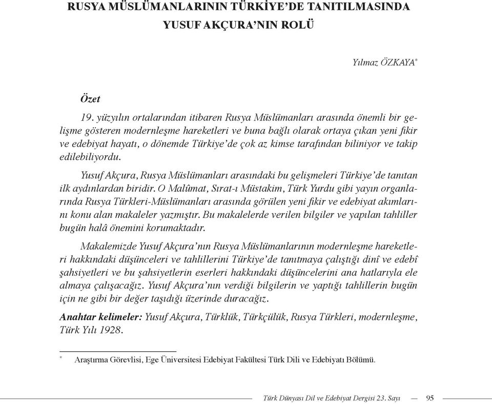 çok az kimse tarafından biliniyor ve takip edilebiliyordu. Yusuf Akçura, Rusya Müslümanları arasındaki bu gelişmeleri Türkiye de tanıtan ilk aydınlardan biridir.