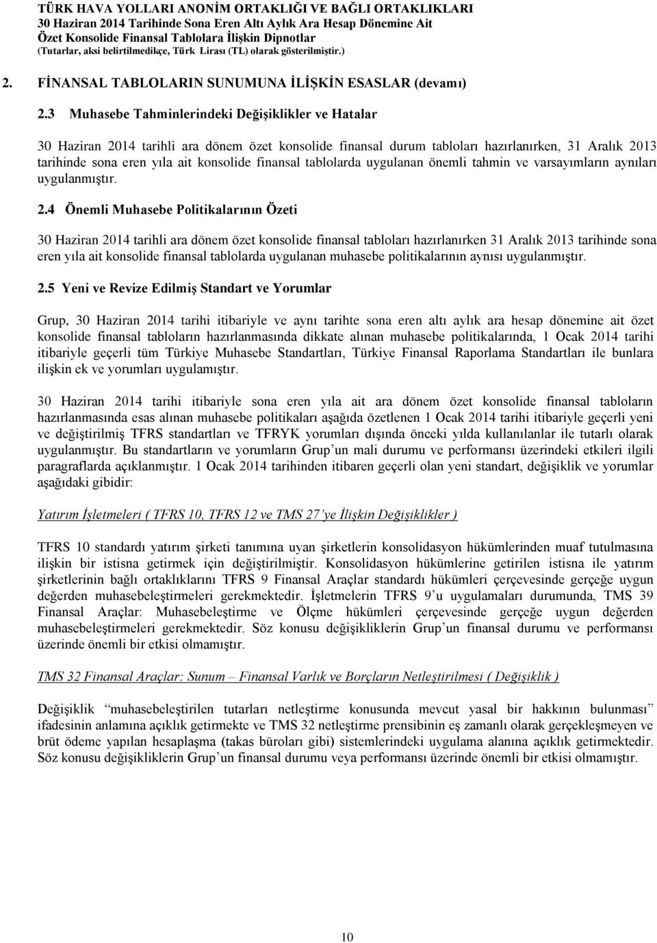 finansal tablolarda uygulanan önemli tahmin ve varsayımların aynıları uygulanmıştır. 2.