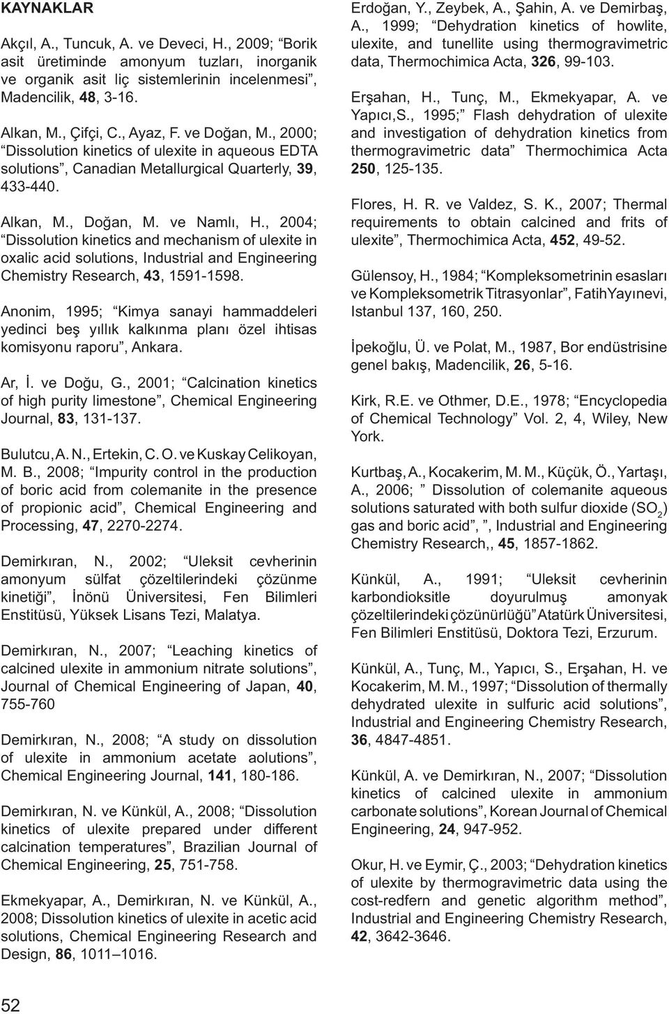 , 2004; Dissolution kinetics and mechanism of ulexite in oxalic acid solutions, Industrial and Engineering Chemistry Research, 43, 1591-1598.