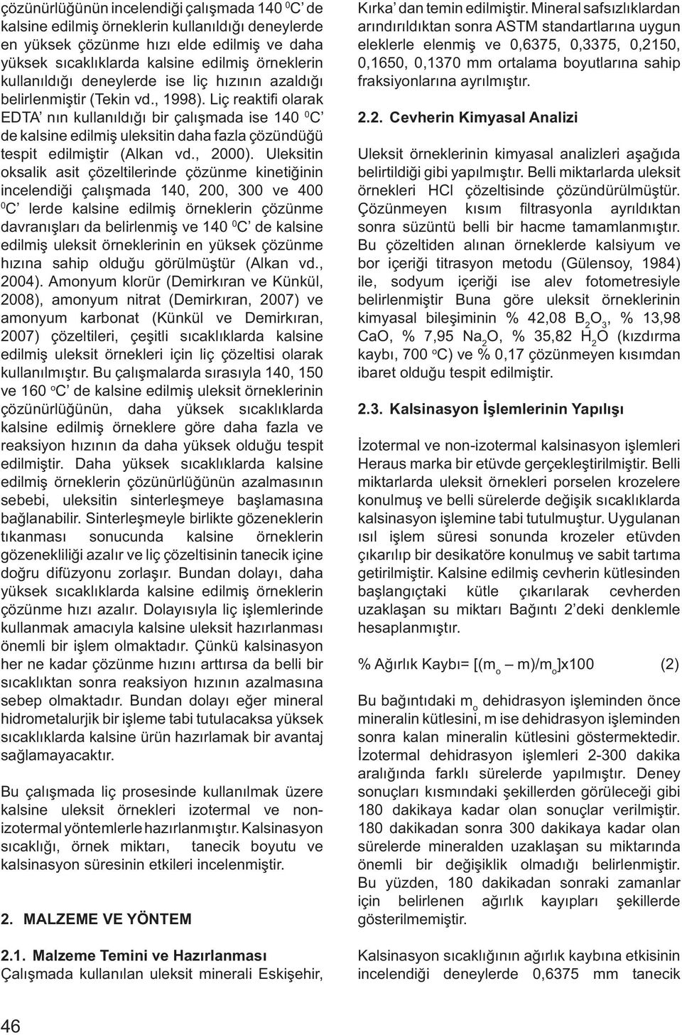 Liç reaktifi olarak EDTA nın kullanıldığı bir çalışmada ise 140 0 C de kalsine edilmiş uleksitin daha fazla çözündüğü tespit edilmiştir (Alkan vd., 2000).