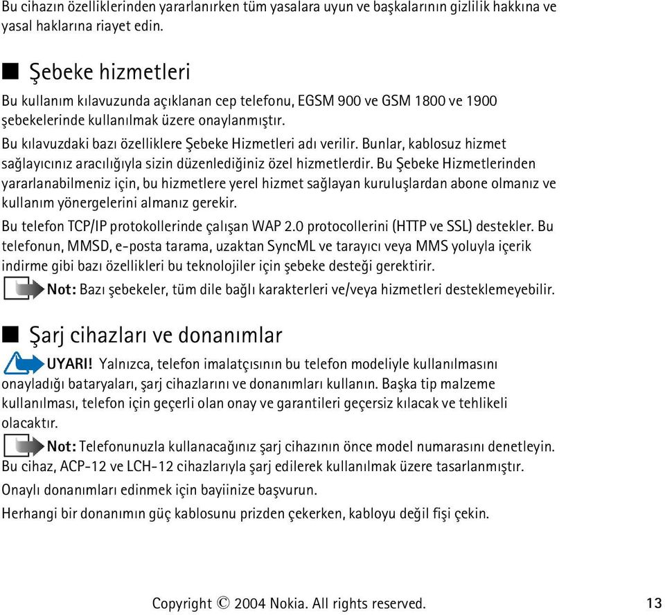 Bu kýlavuzdaki bazý özelliklere Þebeke Hizmetleri adý verilir. Bunlar, kablosuz hizmet saðlayýcýnýz aracýlýðýyla sizin düzenlediðiniz özel hizmetlerdir.