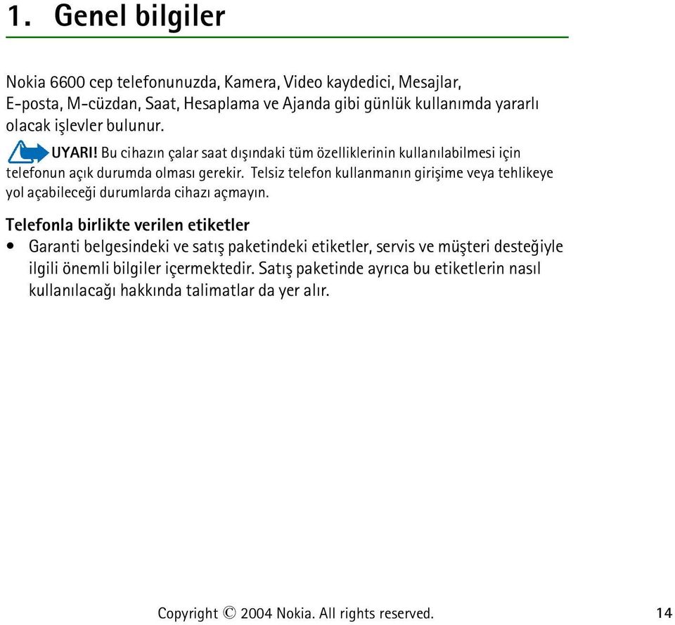 Telsiz telefon kullanmanýn giriþime veya tehlikeye yol açabileceði durumlarda cihazý açmayýn.