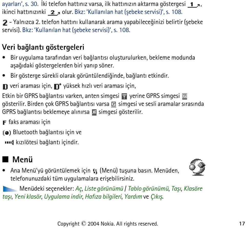 Veri baðlantý göstergeleri Bir uygulama tarafýndan veri baðlantýsý oluþturulurken, bekleme modunda aþaðýdaki göstergelerden biri yanýp söner.