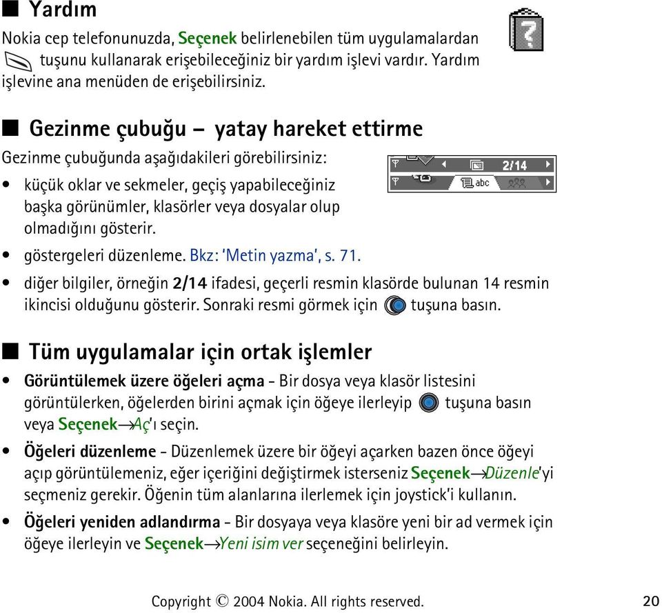 göstergeleri düzenleme. Bkz: Metin yazma, s. 71. diðer bilgiler, örneðin 2/14 ifadesi, geçerli resmin klasörde bulunan 14 resmin ikincisi olduðunu gösterir. Sonraki resmi görmek için tuþuna basýn.