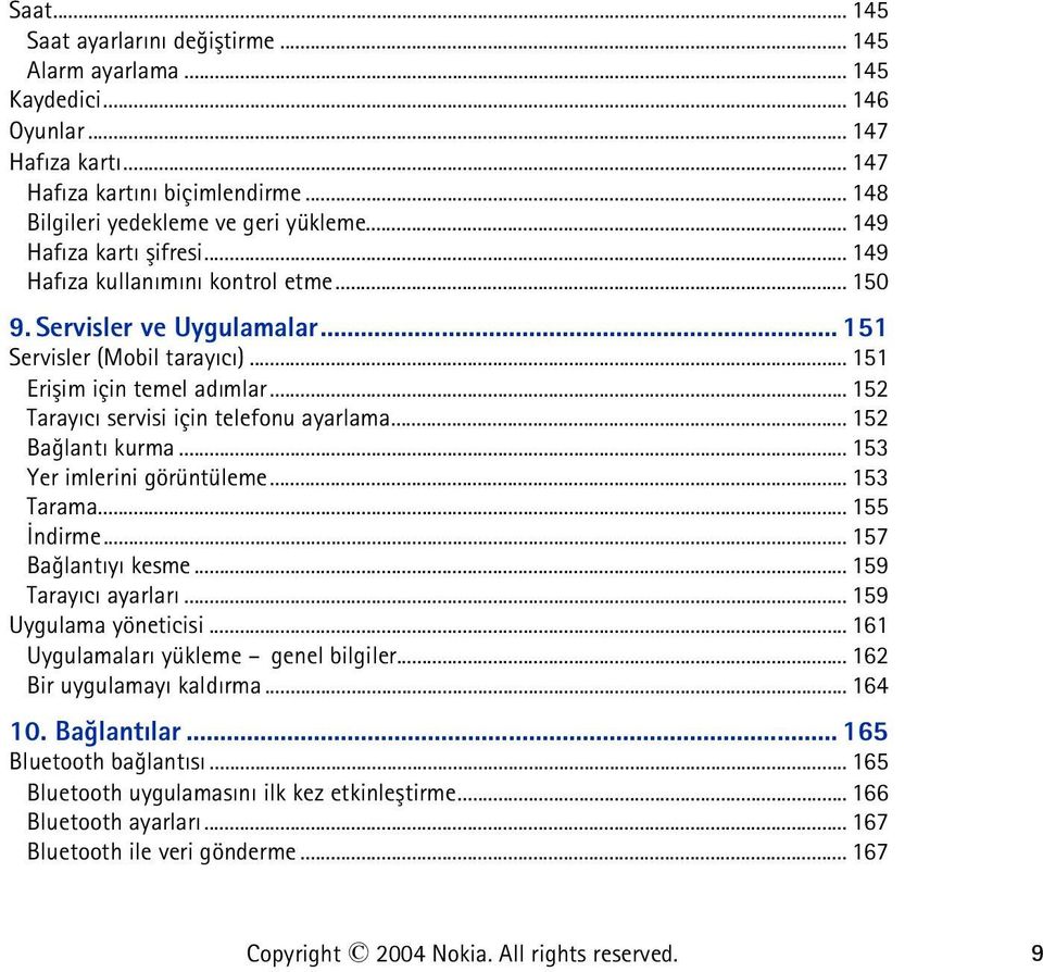 .. 152 Tarayýcý servisi için telefonu ayarlama... 152 Baðlantý kurma... 153 Yer imlerini görüntüleme... 153 Tarama... 155 Ýndirme... 157 Baðlantýyý kesme... 159 Tarayýcý ayarlarý.