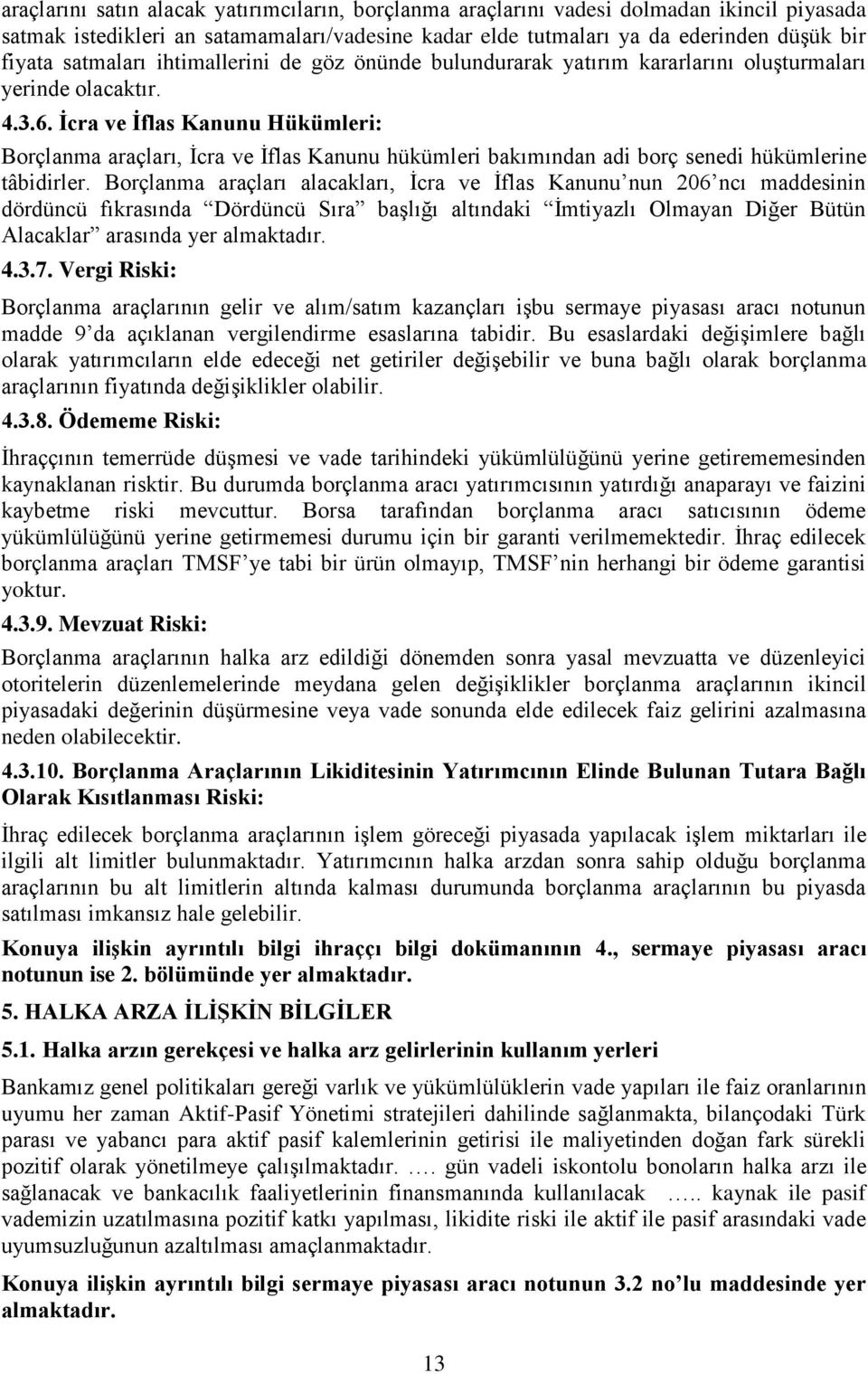 İcra ve İflas Kanunu Hükümleri: Borçlanma araçları, İcra ve İflas Kanunu hükümleri bakımından adi borç senedi hükümlerine tâbidirler.