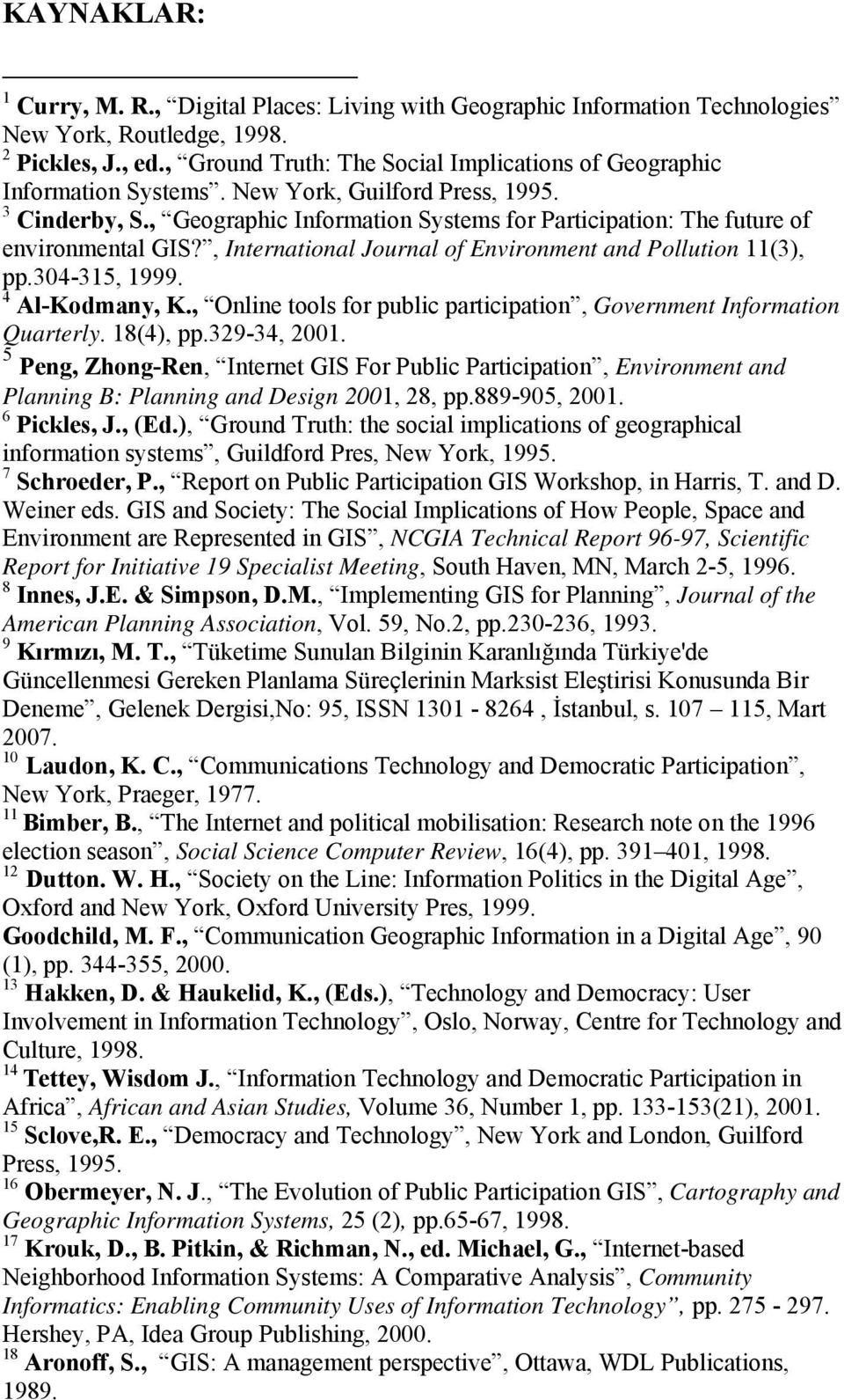 , Geographic Information Systems for Participation: The future of environmental GIS?, International Journal of Environment and Pollution 11(3), pp.304-315, 1999. 4 Al-Kodmany, K.