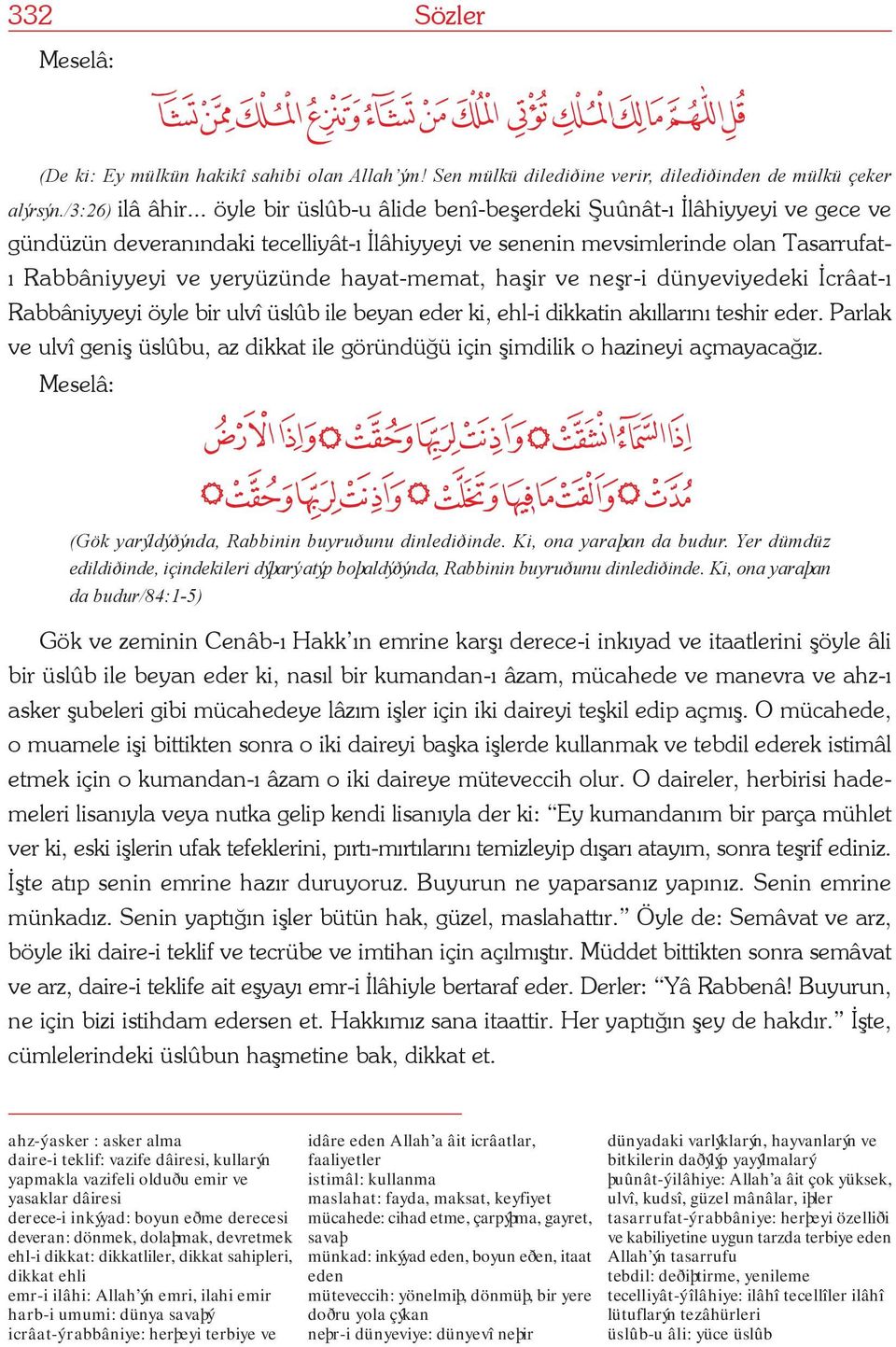 hayat-memat, haþir ve neþr-i dünyeviyedeki Ýcrâat-ý Rabbâniyyeyi öyle bir ulvî üslûb ile beyan eder ki, ehl-i dikkatin akýllarýný teshir eder.