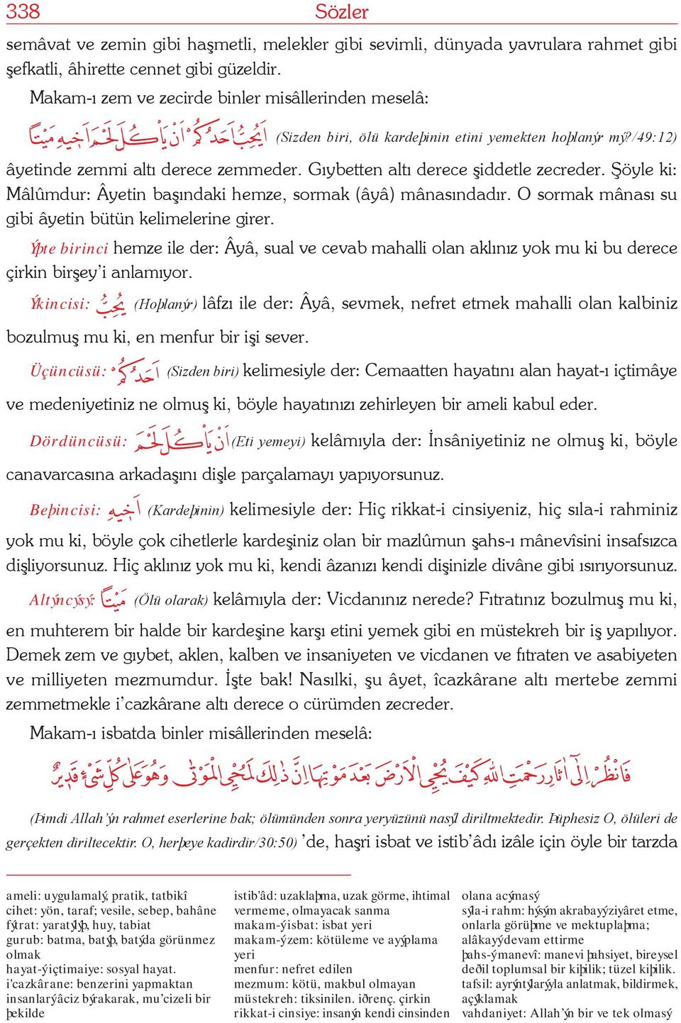 Þöyle ki: Mâlûmdur: Âyetin baþýndaki hemze, sormak (âyâ) mânasýndadýr. O sormak mânasý su gibi âyetin bütün kelimelerine girer.