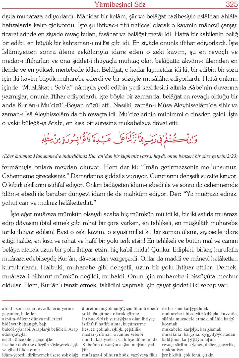 Hattâ bir kabilenin belið bir edibi, en büyük bir kahraman-ý millîsi gibi idi. En ziyâde onunla iftihar ediyorlardý.