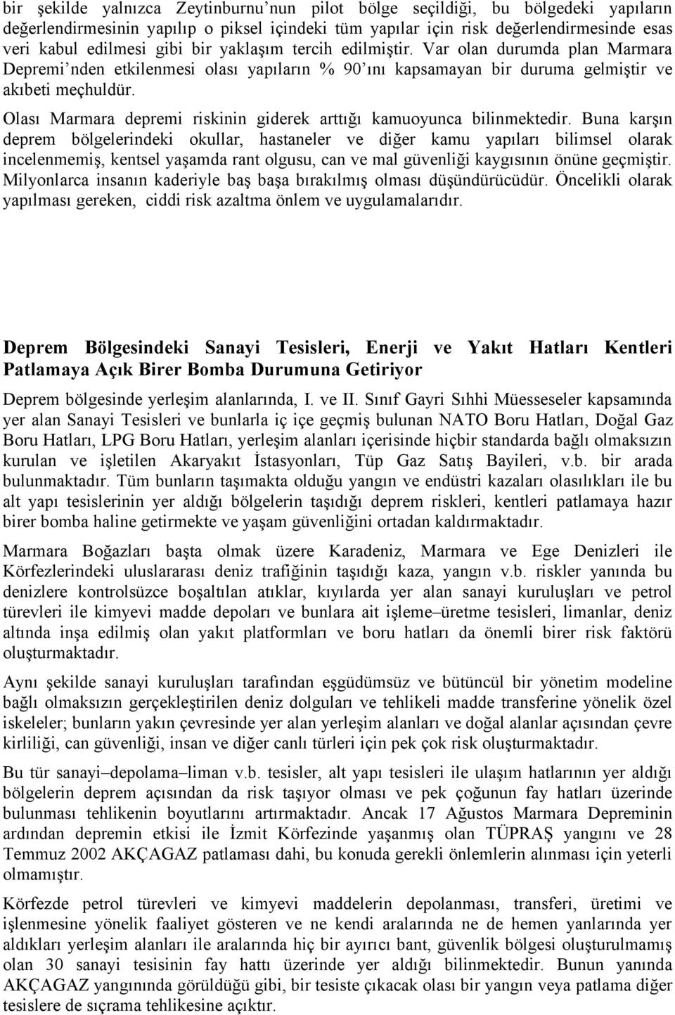 Olası Marmara depremi riskinin giderek arttığı kamuoyunca bilinmektedir.