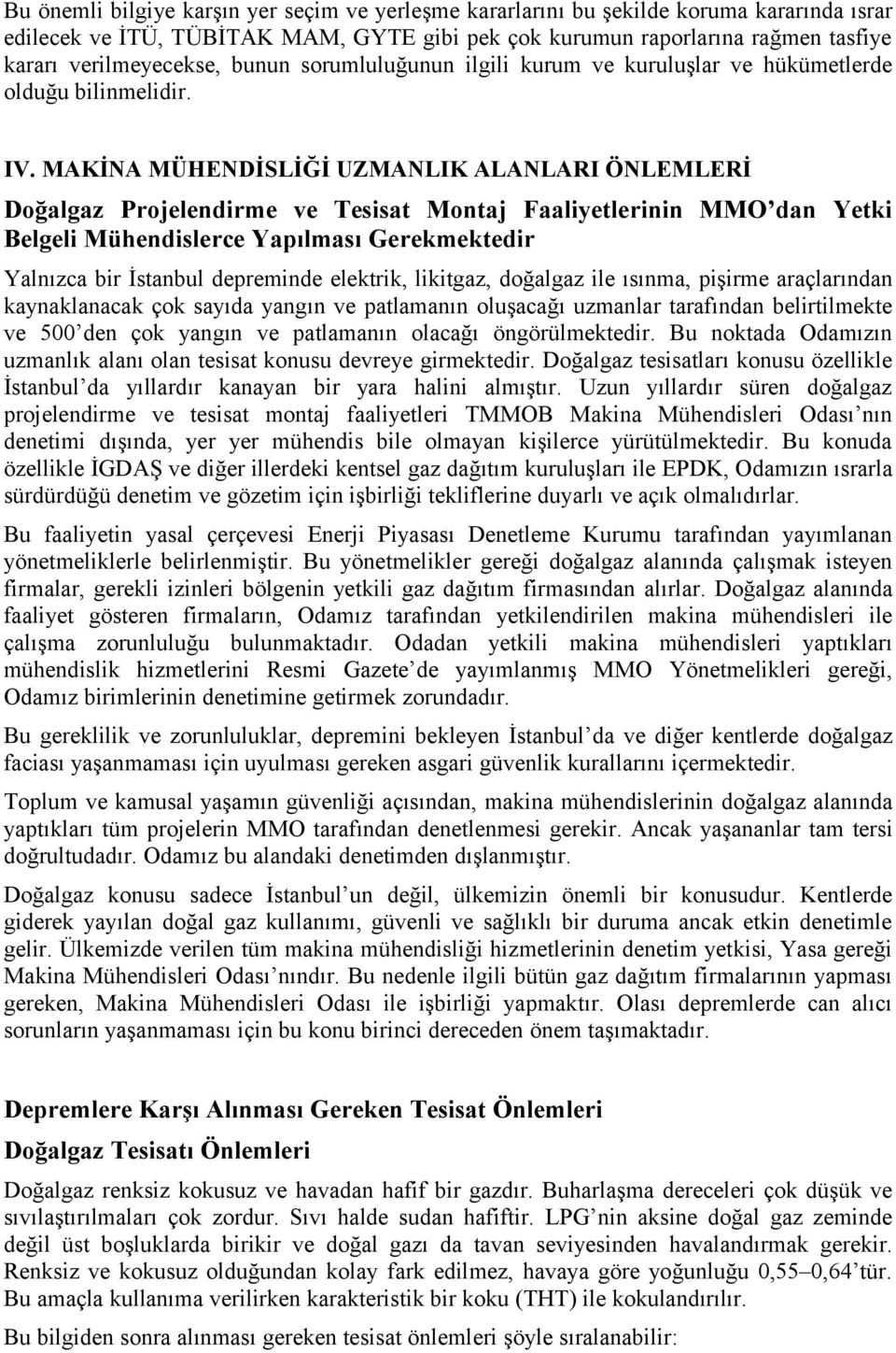 MAKİNA MÜHENDİSLİĞİ UZMANLIK ALANLARI ÖNLEMLERİ Doğalgaz Projelendirme ve Tesisat Montaj Faaliyetlerinin MMO dan Yetki Belgeli Mühendislerce Yapılması Gerekmektedir Yalnızca bir İstanbul depreminde