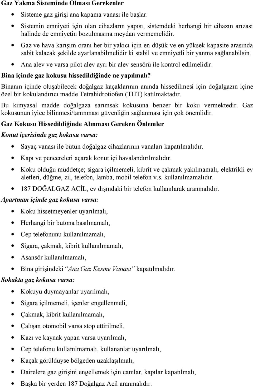 Gaz ve hava karışım oranı her bir yakıcı için en düşük ve en yüksek kapasite arasında sabit kalacak şekilde ayarlanabilmelidir ki stabil ve emniyetli bir yanma sağlanabilsin.