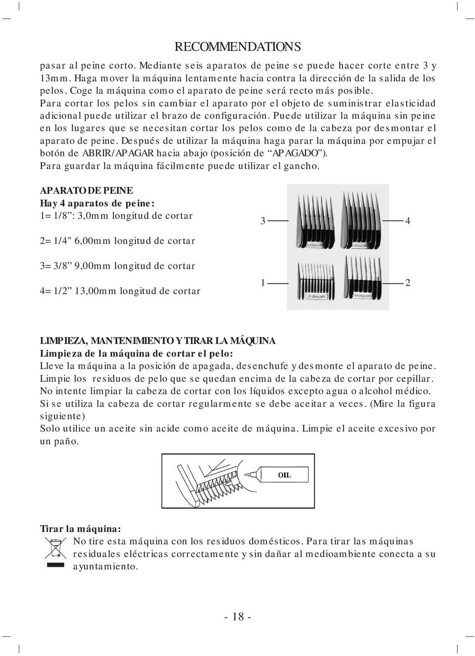 Para cortar los pelos sin cambiar el aparato por el objeto de suministrar elasticidad adicional puede utilizar el brazo de configuración.