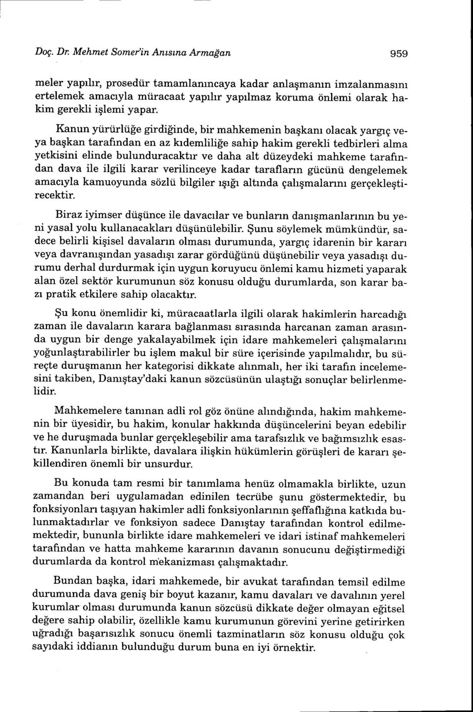 'e girdilinde, bir mahkemenin baqkam olacak yargrq veya bagkan tarafrndan en az krdemlilipe sahip hakim gerekli tedbirleri alma yetkisini elinde bulunduracaktrr ve daha alt diizeydeki mahkeme