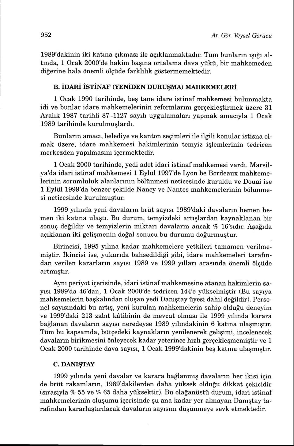 idari isrinar ffeniden DTJRU$MA) MATTKEMELERi 1 Ocak 1990 tarihinde, beg tane idare istinaf mahkemesi bulunmakta idi ve bunlar idare mahkemelerinin reformlanm gergekleqtirmek iizere 31 Aralrk 1987