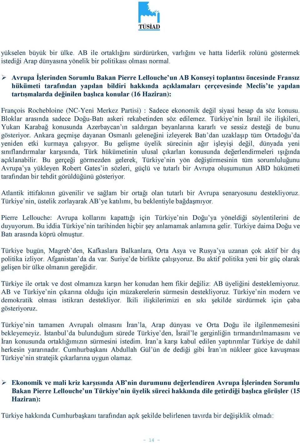 değinilen baģlıca konular (16 Haziran): François Rochebloine (NC-Yeni Merkez Partisi) : Sadece ekonomik değil siyasi hesap da söz konusu.