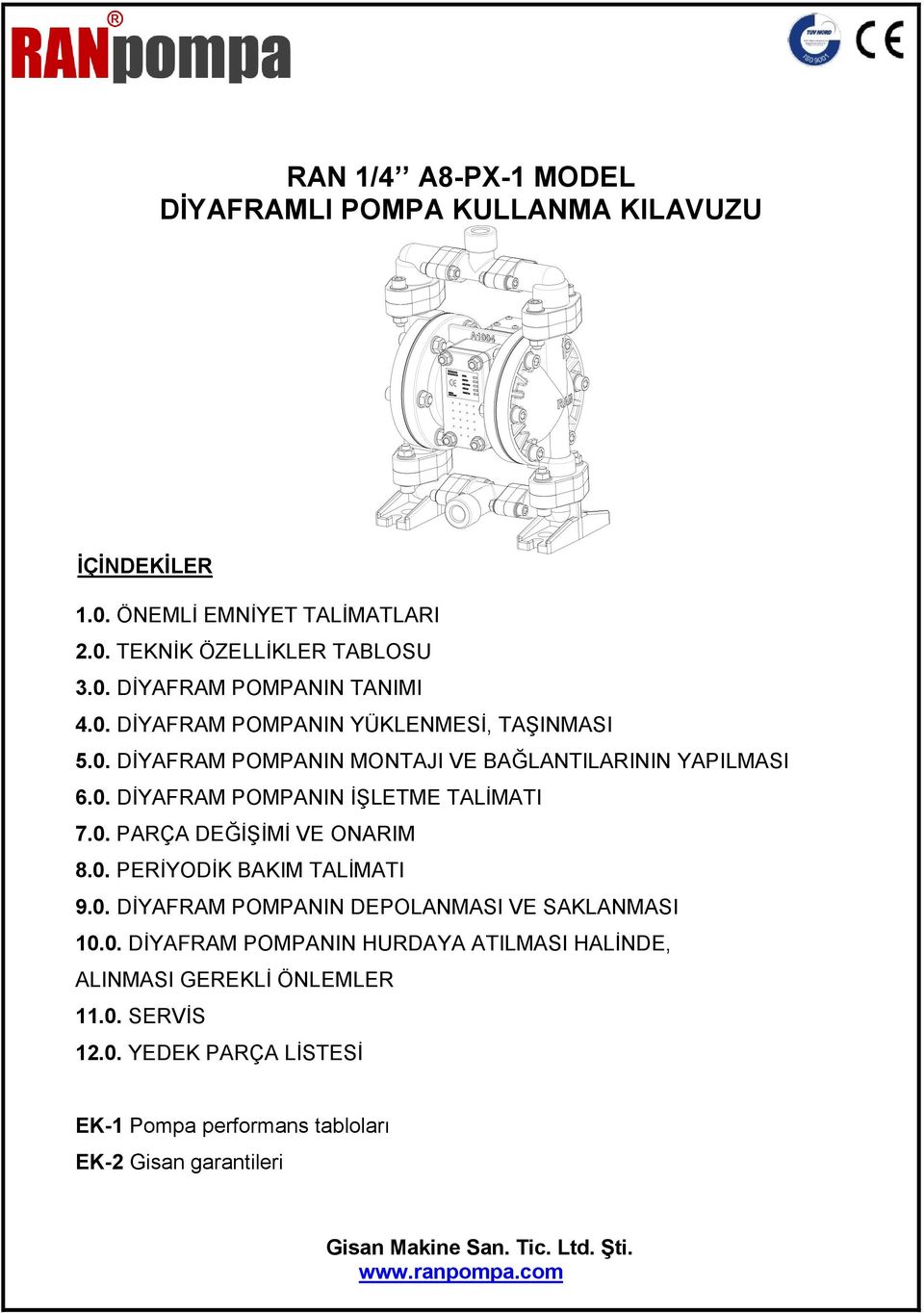 0. PERİYODİK BAKIM TALİMATI 9.0. DİYAFRAM POMPANIN DEPOLANMASI VE SAKLANMASI 10.0. DİYAFRAM POMPANIN HURDAYA ATILMASI HALİNDE, ALINMASI GEREKLİ ÖNLEMLER 11.0. SERVİS 12.