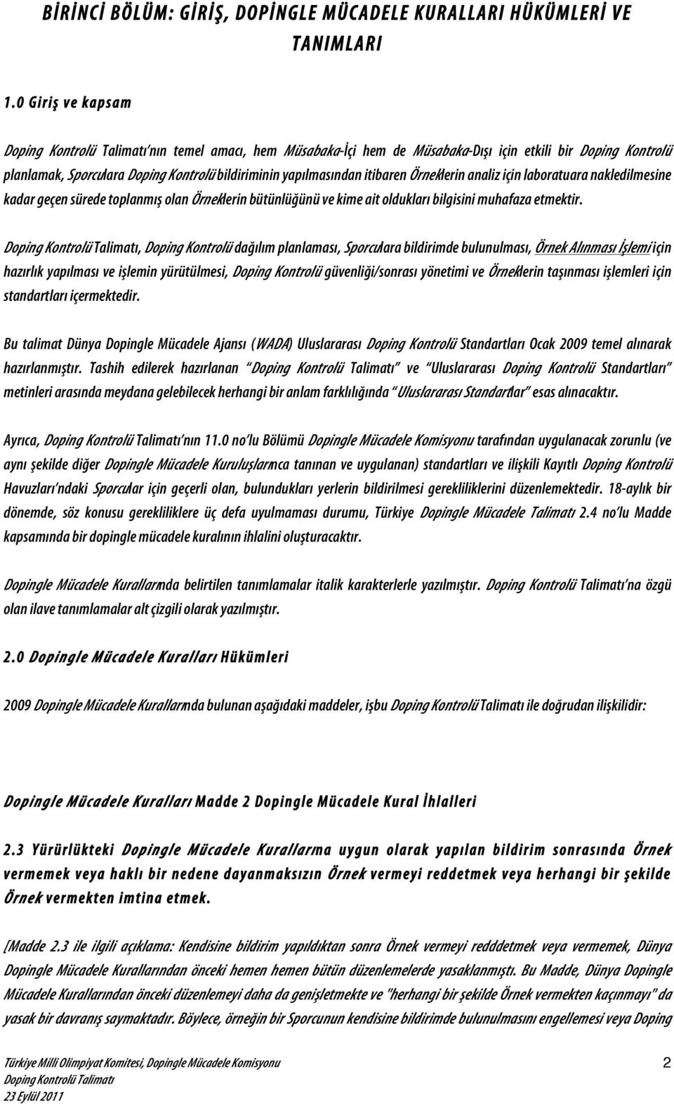 için laboratuara nakledilmesine kadar geçen sürede toplanmışs olan Örneklerin bütünlüğünü ve kime ait oldukları bilgisini muhafaza etmektir.