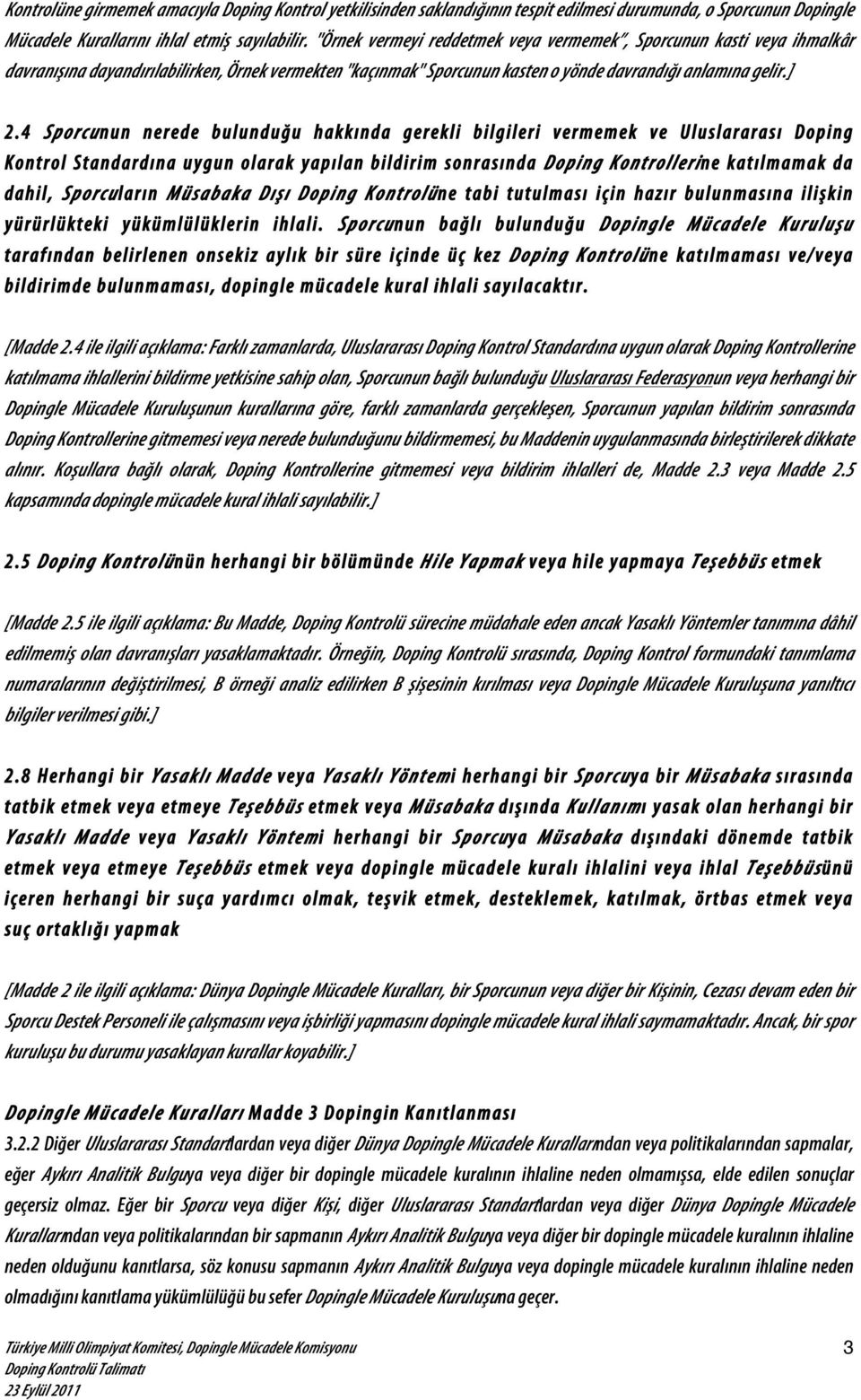 4 Sporcunun nerede bulunduğu hakkında gerekli bilgileri vermemek ve Uluslararası Doping Kontrol Standardına uygun olarak yapılan bildirim sonrasında Doping Kontrollerine katılmamak da dahil,