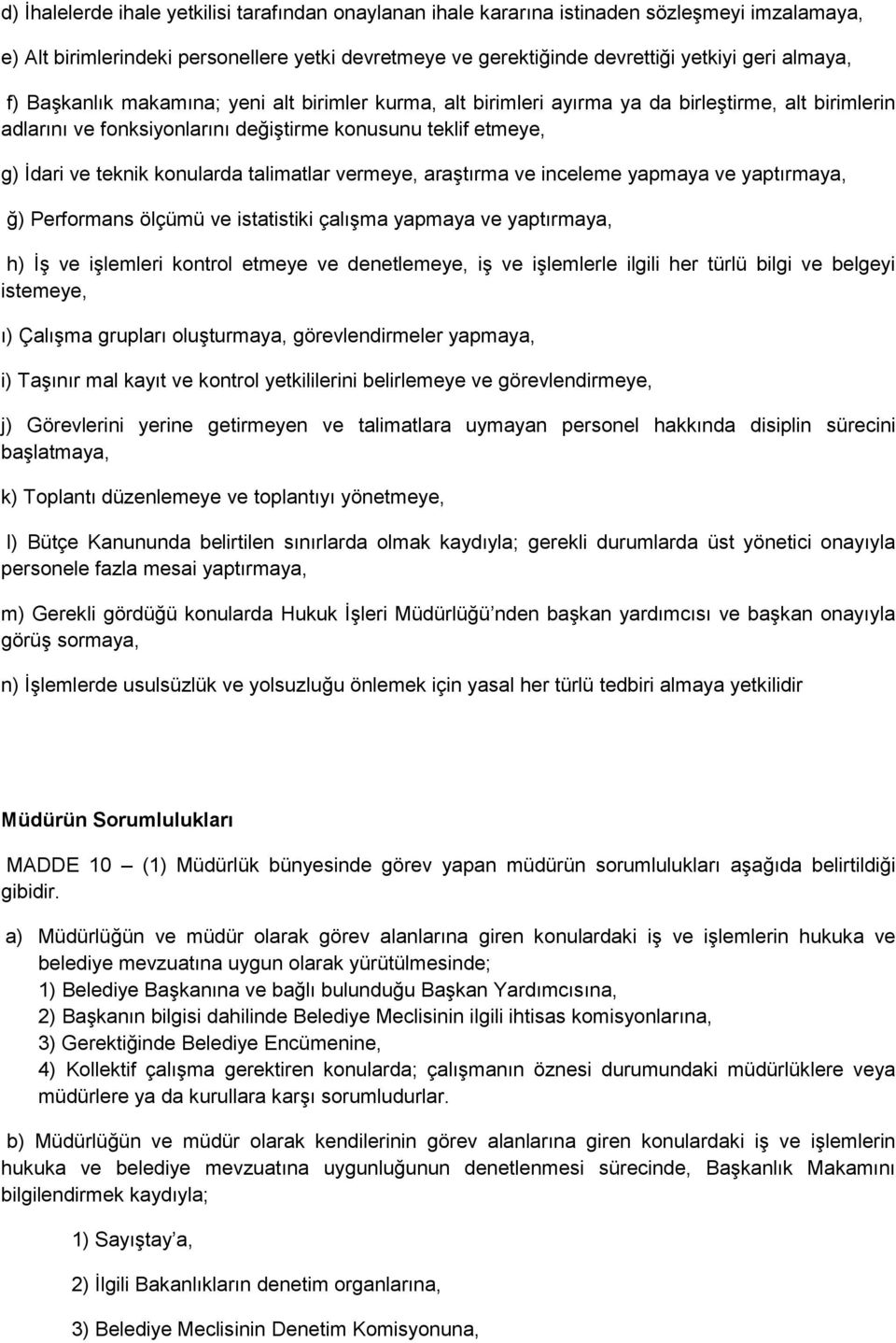 talimatlar vermeye, araştırma ve inceleme yapmaya ve yaptırmaya, ğ) Performans ölçümü ve istatistiki çalışma yapmaya ve yaptırmaya, h) İş ve işlemleri kontrol etmeye ve denetlemeye, iş ve işlemlerle