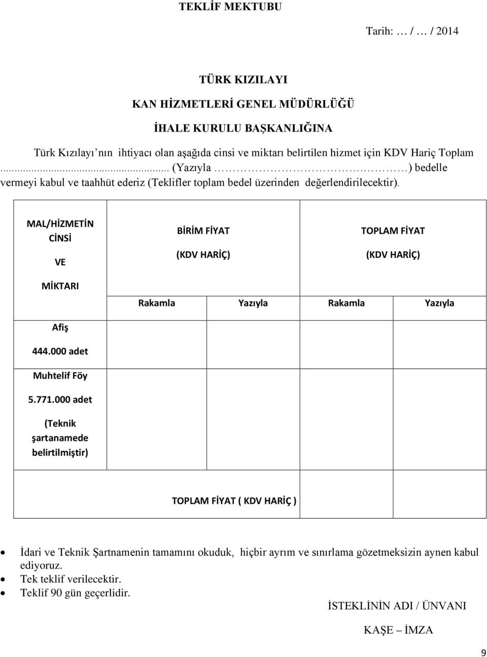 MAL/HİZMETİN CİNSİ VE BİRİM FİYAT (KDV HARİÇ) TOPLAM FİYAT (KDV HARİÇ) MİKTARI Rakamla Yazıyla Rakamla Yazıyla Afiş 444.000 adet Muhtelif Föy 5.771.