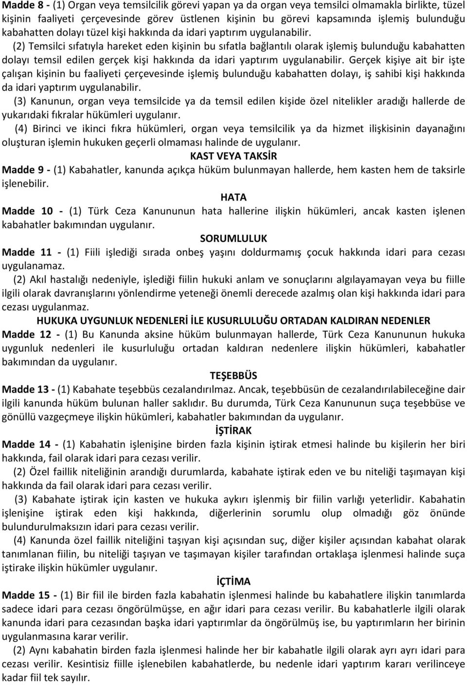 (2) Temsilci sıfatıyla hareket eden kişinin bu sıfatla bağlantılı olarak işlemiş bulunduğu kabahatten dolayı temsil edilen gerçek kişi hakkında da idari yaptırım uygulanabilir.