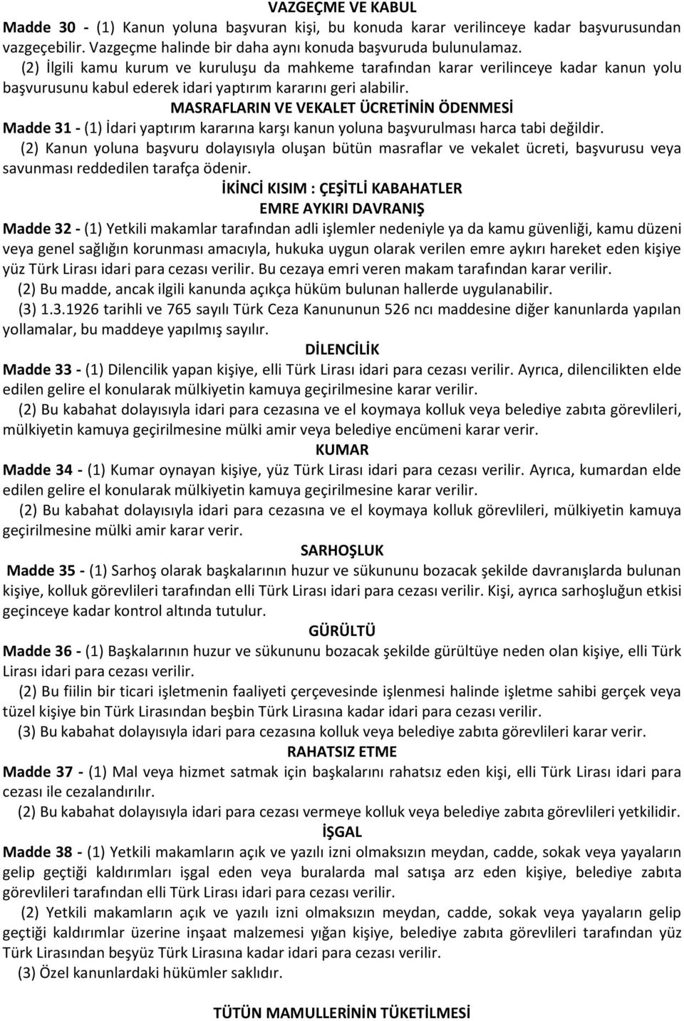 MASRAFLARIN VE VEKALET ÜCRETİNİN ÖDENMESİ Madde 31 - (1) İdari yaptırım kararına karşı kanun yoluna başvurulması harca tabi değildir.