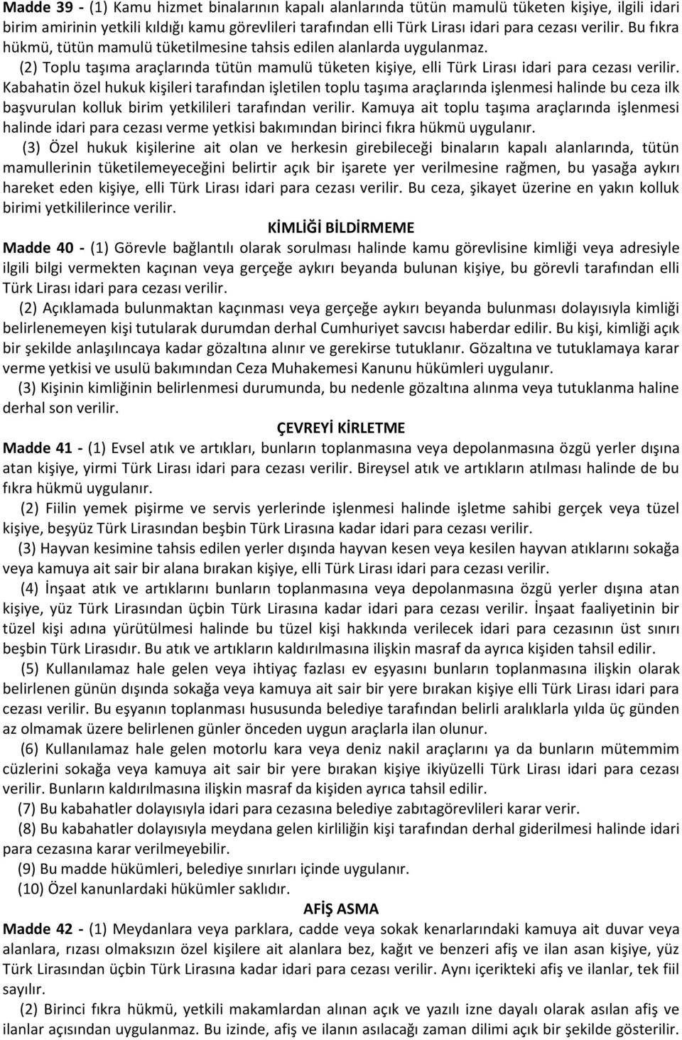 Kabahatin özel hukuk kişileri tarafından işletilen toplu taşıma araçlarında işlenmesi halinde bu ceza ilk başvurulan kolluk birim yetkilileri tarafından verilir.