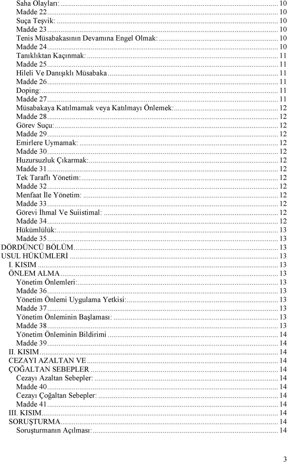 .. 12 Emirlere Uymamak:... 12 Madde 30... 12 Huzursuzluk Çıkarmak:... 12 Madde 31... 12 Tek Taraflı Yönetim:... 12 Madde 32... 12 Menfaat İle Yönetim:... 12 Madde 33... 12 Görevi İhmal Ve Suiistimal:.