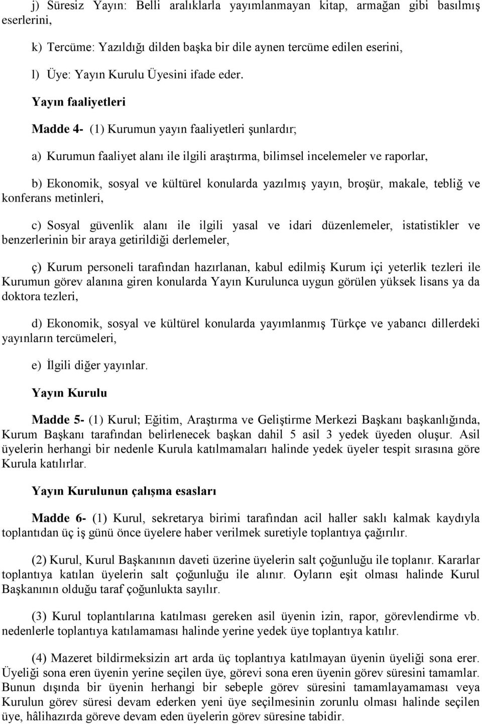 yazılmış yayın, broşür, makale, tebliğ ve konferans metinleri, c) Sosyal güvenlik alanı ile ilgili yasal ve idari düzenlemeler, istatistikler ve benzerlerinin bir araya getirildiği derlemeler, ç)