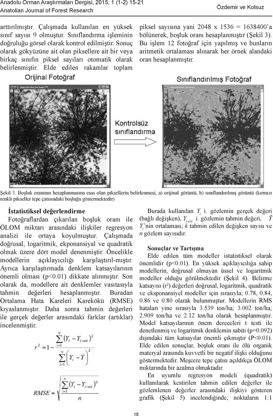 Elde edilen rakamlar toplam piksel sayısına yani 2048 x 1536 = 1638400 a bölünerek, boşluk oranı hesaplanmıştır (Şekil 3).