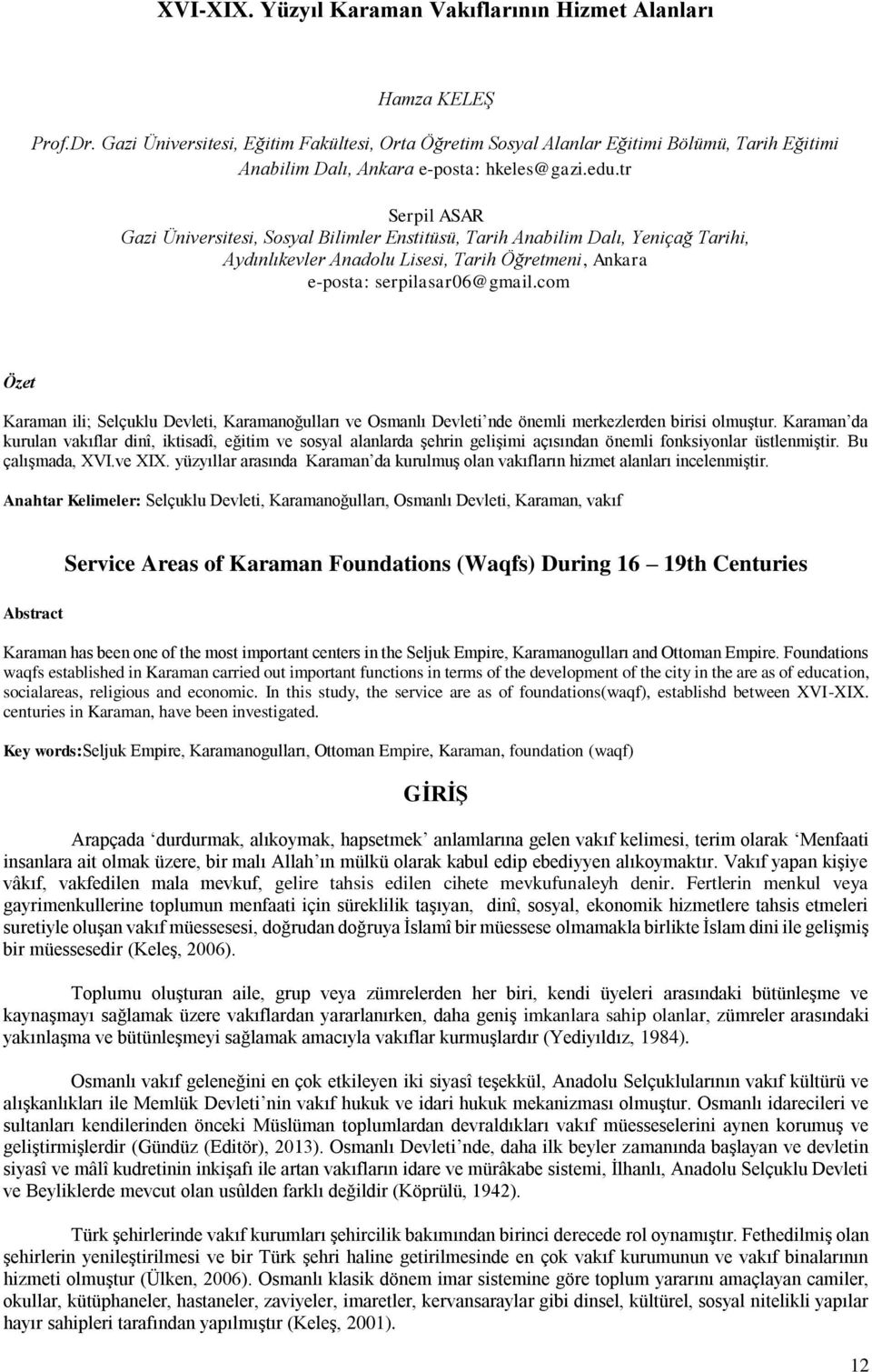 tr Serpil ASAR Gazi Üniversitesi, Sosyal Bilimler Enstitüsü, Tarih Anabilim Dalı, Yeniçağ Tarihi, Aydınlıkevler Anadolu Lisesi, Tarih Öğretmeni, Ankara e-posta: serpilasar06@gmail.