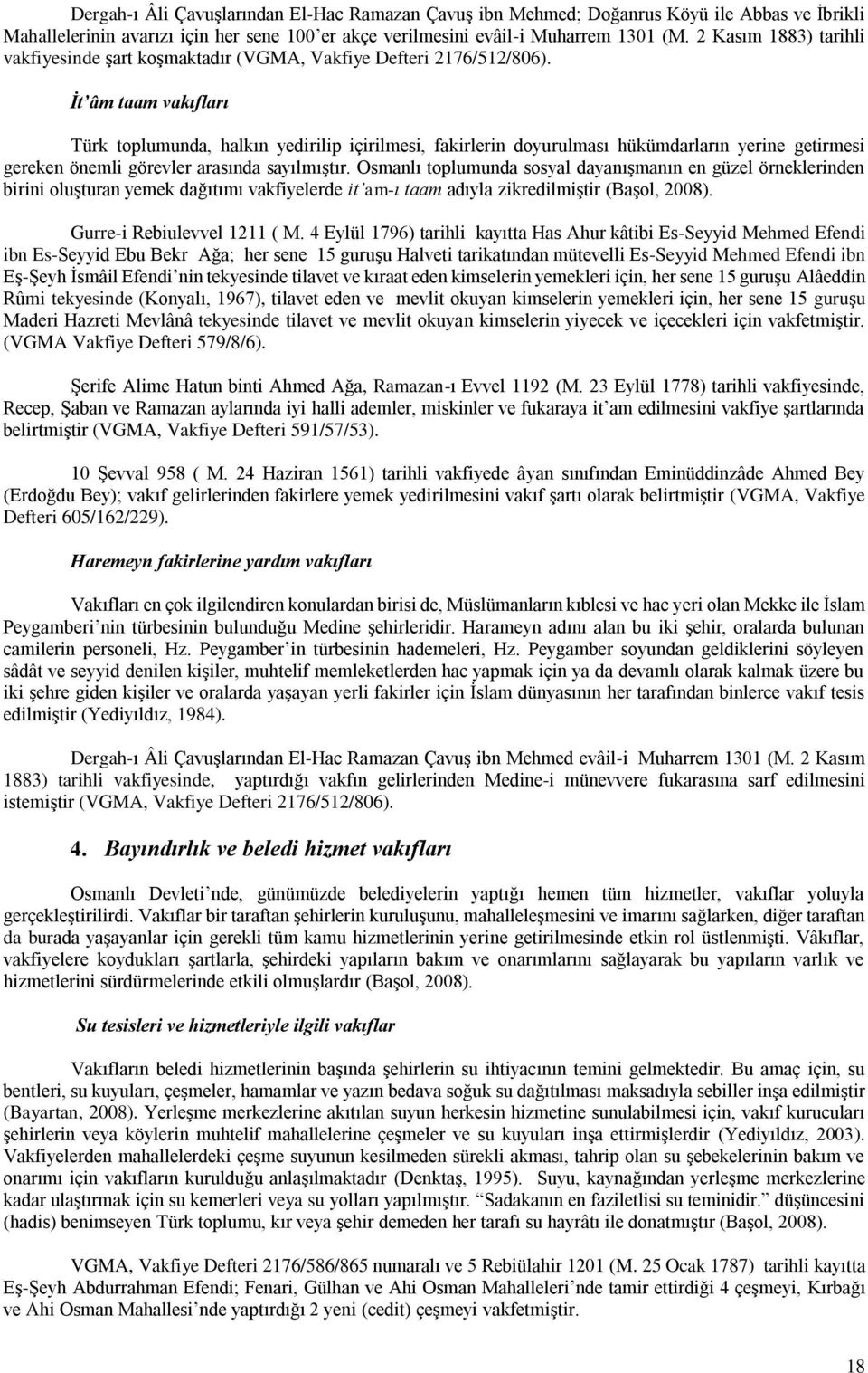 İt âm taam vakıfları Türk toplumunda, halkın yedirilip içirilmesi, fakirlerin doyurulması hükümdarların yerine getirmesi gereken önemli görevler arasında sayılmıştır.