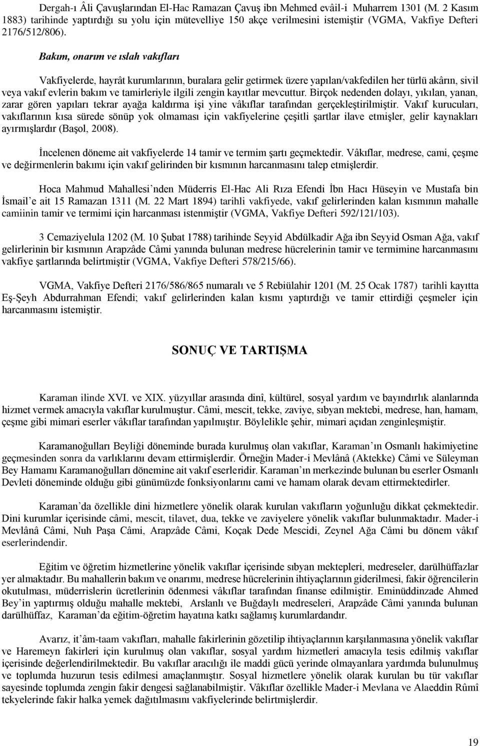 Bakım, onarım ve ıslah vakıfları Vakfiyelerde, hayrât kurumlarının, buralara gelir getirmek üzere yapılan/vakfedilen her türlü akârın, sivil veya vakıf evlerin bakım ve tamirleriyle ilgili zengin