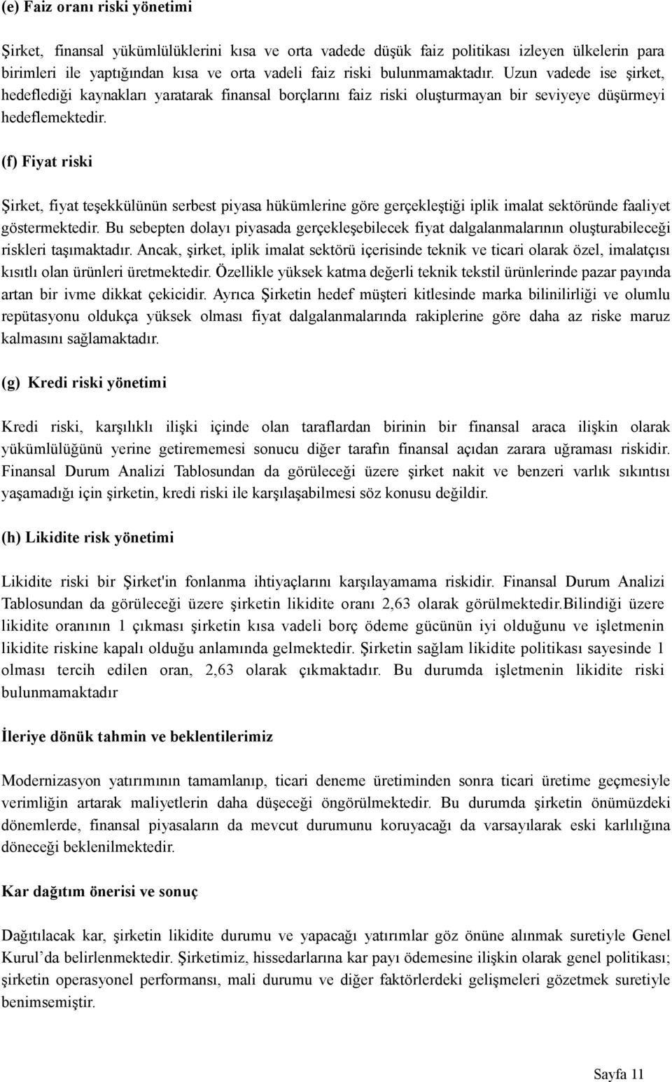 (f) Fiyat riski Şirket, fiyat teşekkülünün serbest piyasa hükümlerine göre gerçekleştiği iplik imalat sektöründe faaliyet göstermektedir.