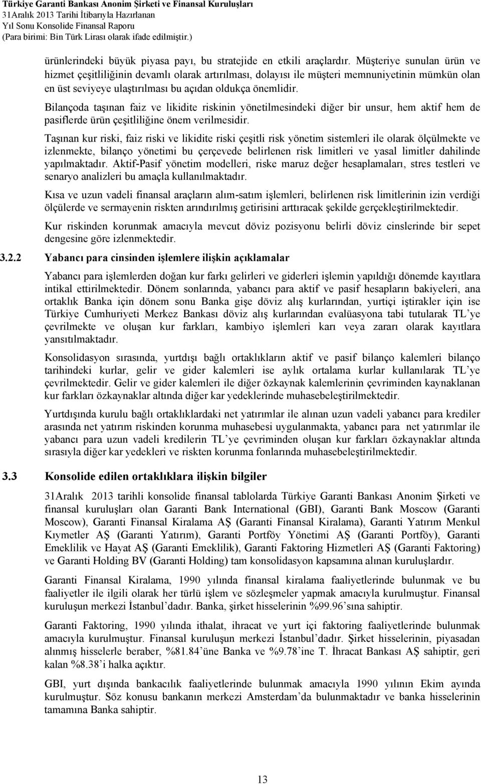 Bilançoda taşınan faiz ve likidite riskinin yönetilmesindeki diğer bir unsur, hem aktif hem de pasiflerde ürün çeşitliliğine önem verilmesidir.