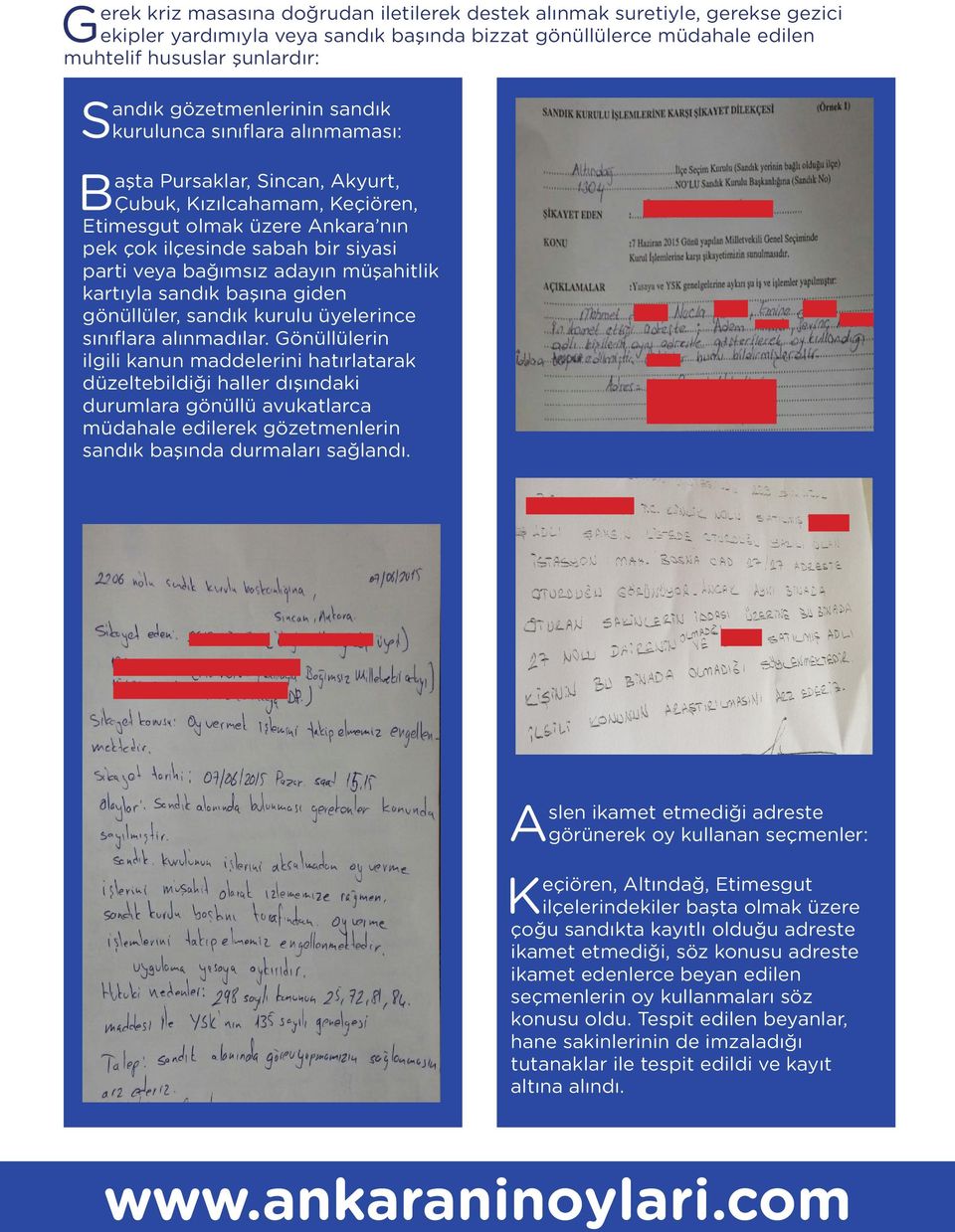 bağımsız adayın müşahitlik kartıyla sandık başına giden gönüllüler, sandık kurulu üyelerince sınıflara alınmadılar.